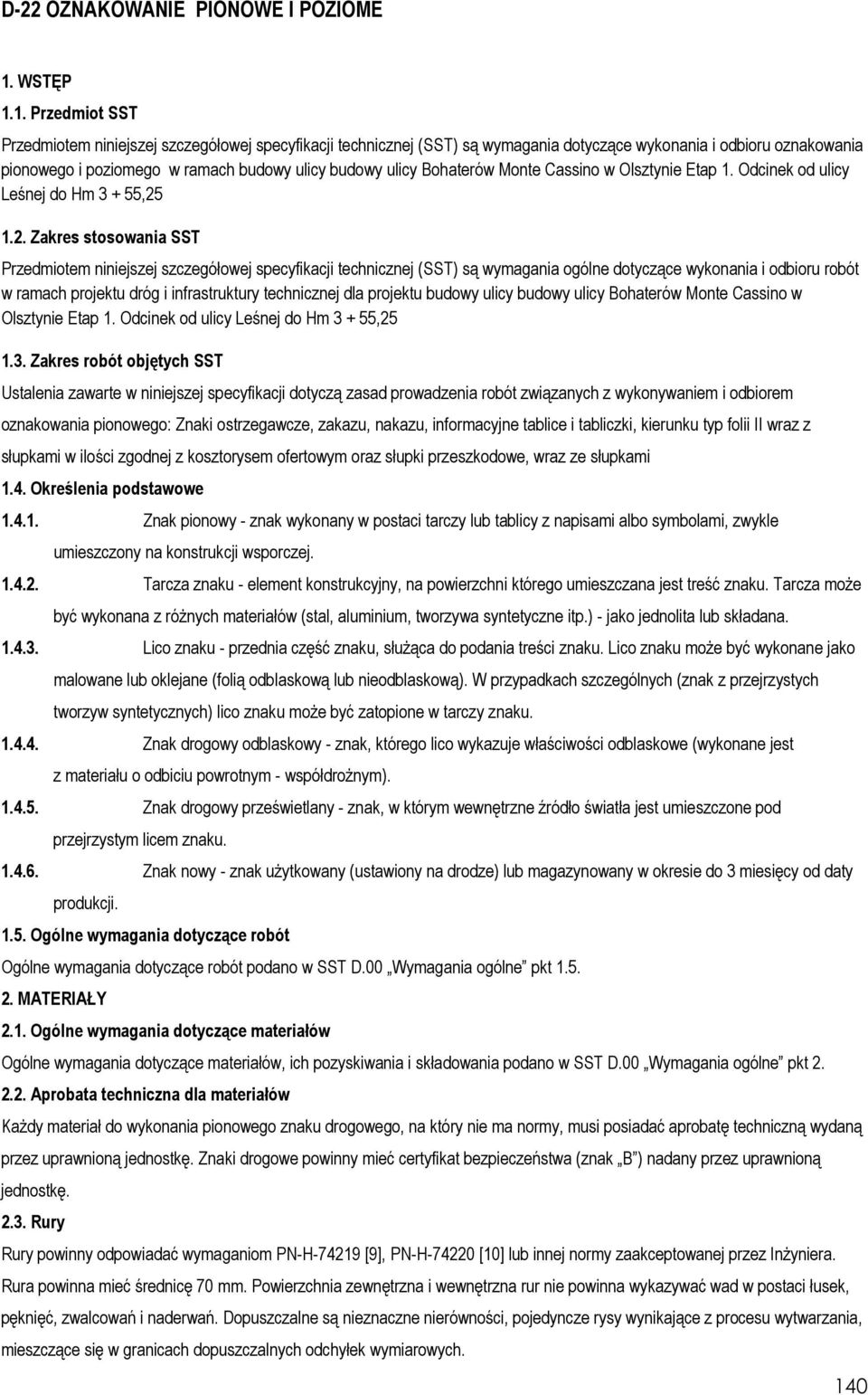 1. Przedmiot SST Przedmiotem niniejszej szczegółowej specyfikacji technicznej (SST) są wymagania dotyczące wykonania i odbioru oznakowania pionowego i poziomego w ramach budowy ulicy budowy ulicy