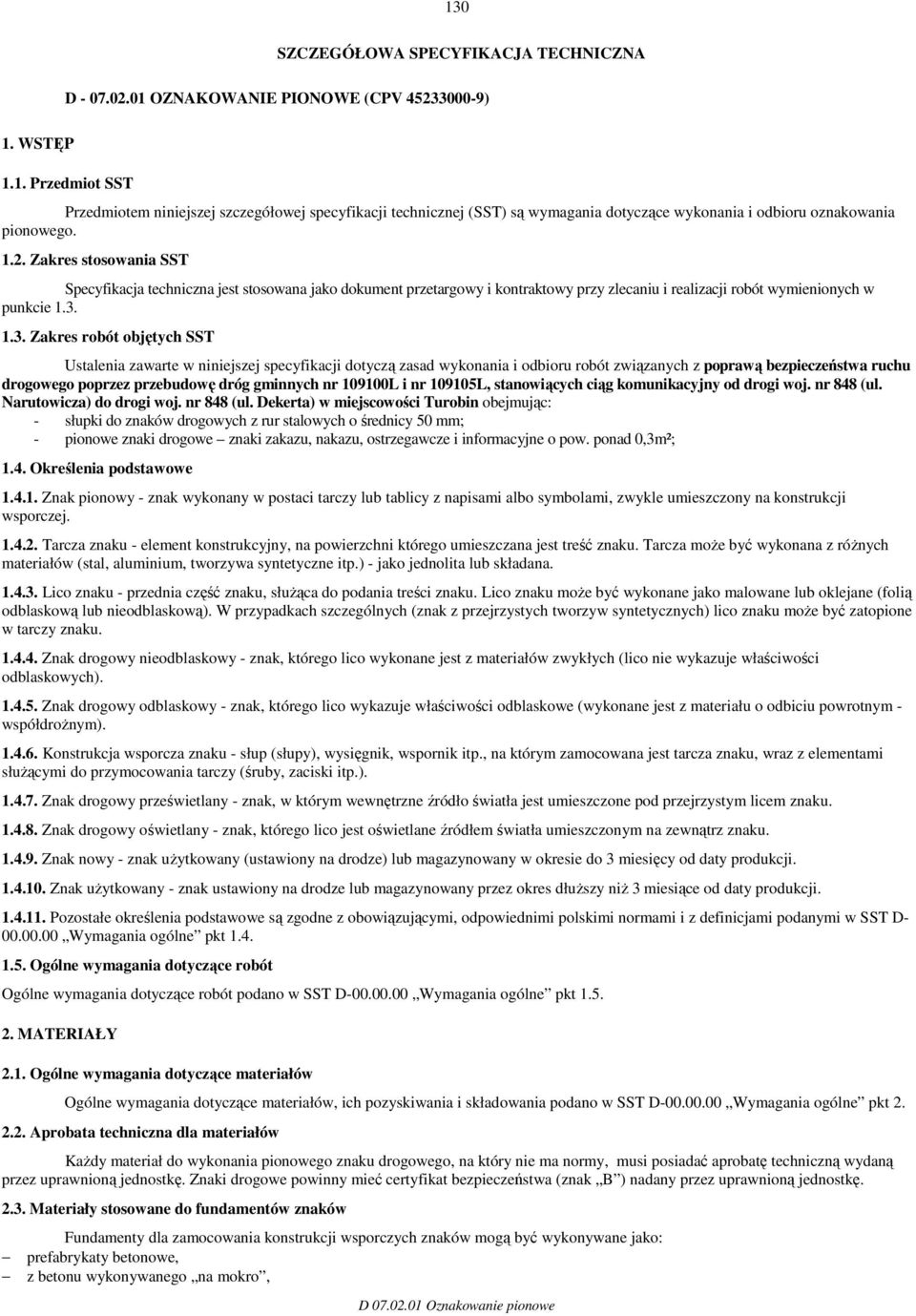 1.3. Zakres robót objętych SST Ustalenia zawarte w niniejszej specyfikacji dotyczą zasad wykonania i odbioru robót związanych z poprawą bezpieczeństwa ruchu drogowego poprzez przebudowę dróg gminnych