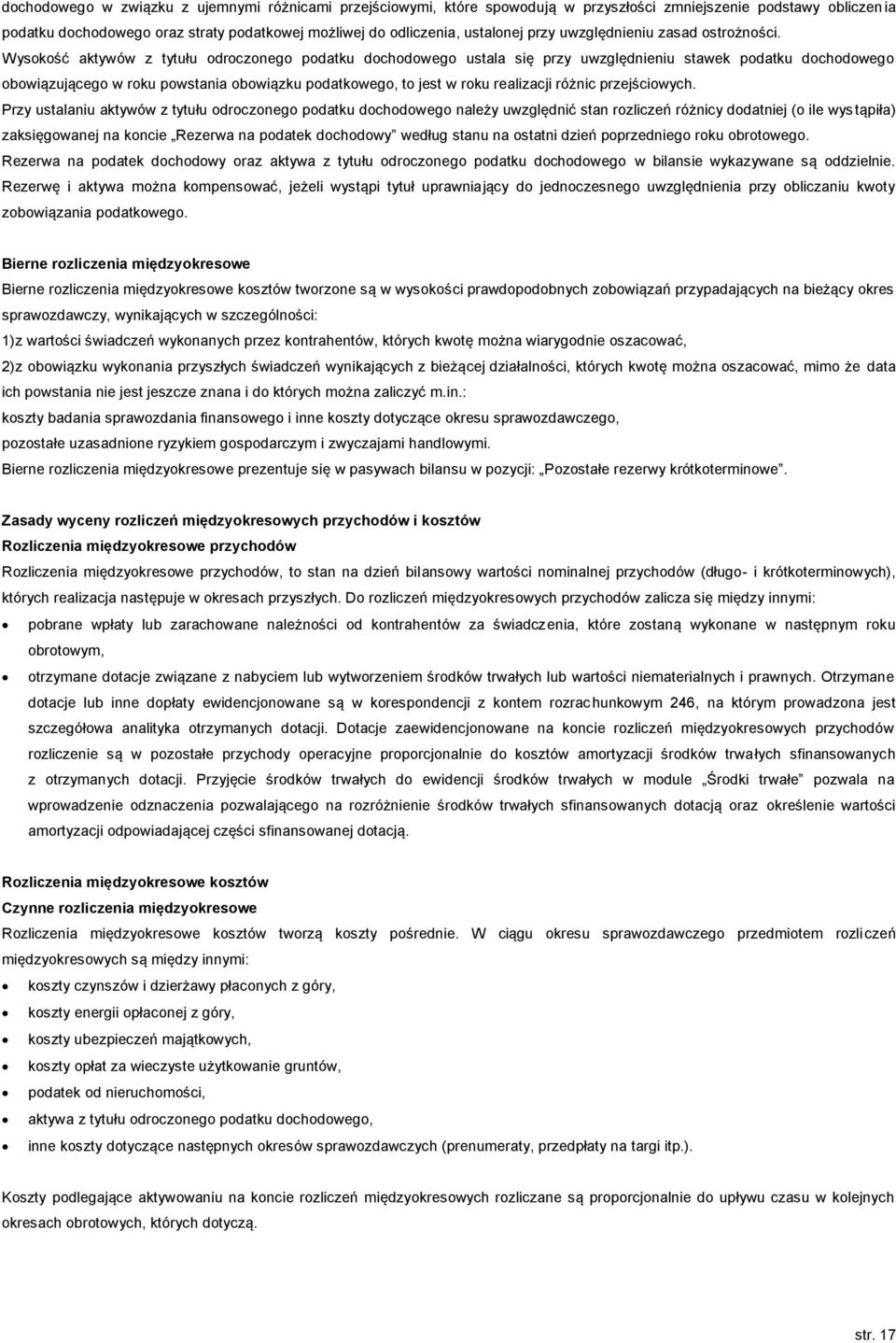 Wysokość aktywów z tytułu odroczonego podatku dochodowego ustala się przy uwzględnieniu stawek podatku dochodowego obowiązującego w roku powstania obowiązku podatkowego, to jest w roku realizacji