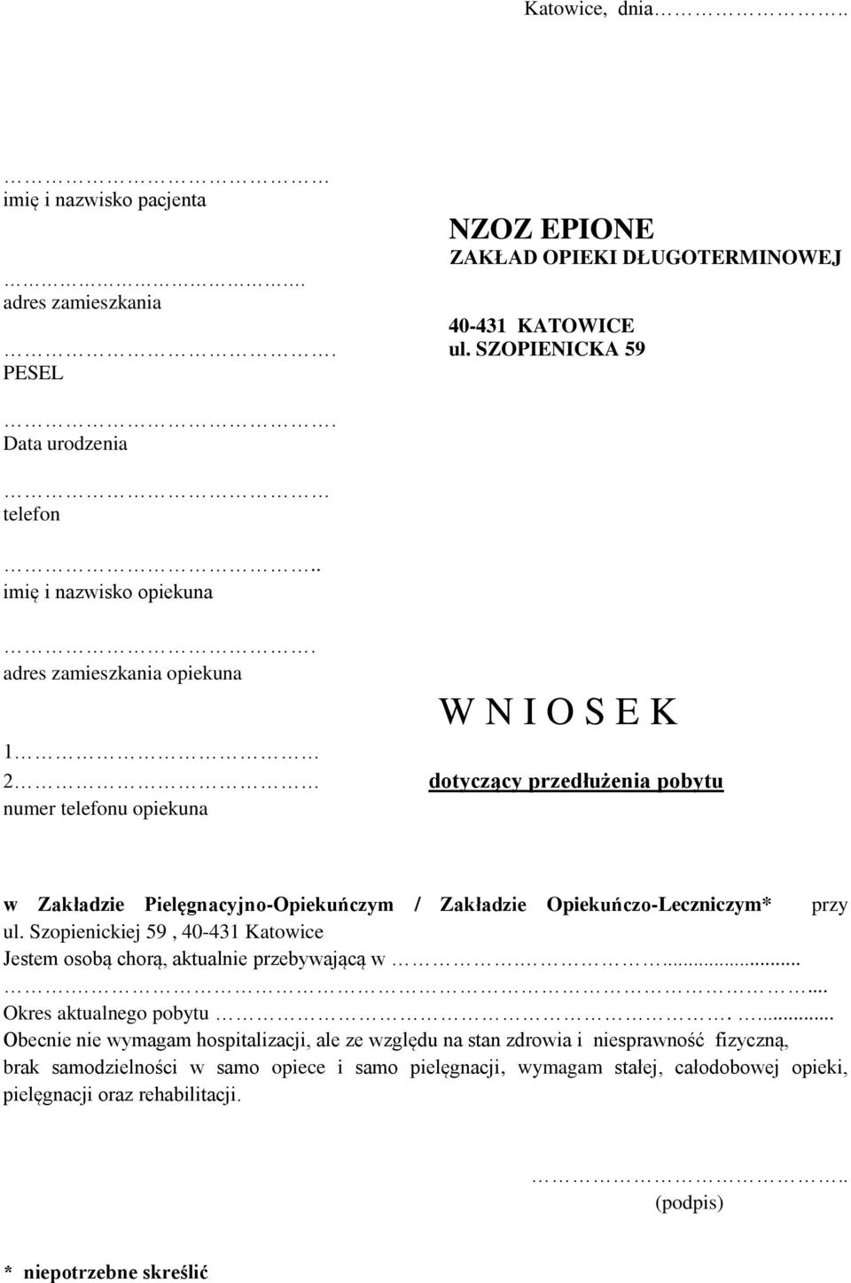 adres zamieszkania opiekuna 1 2 numer telefonu opiekuna W N I O S E K dotyczący przedłużenia pobytu w Zakładzie Pielęgnacyjno-Opiekuńczym / Zakładzie Opiekuńczo-Leczniczym* przy ul.