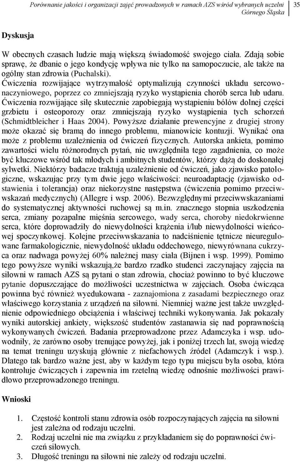 Ćwiczenia rozwijające wytrzymałość optymalizują czynności układu sercowonaczyniowego, poprzez co zmniejszają ryzyko wystąpienia chorób serca lub udaru.