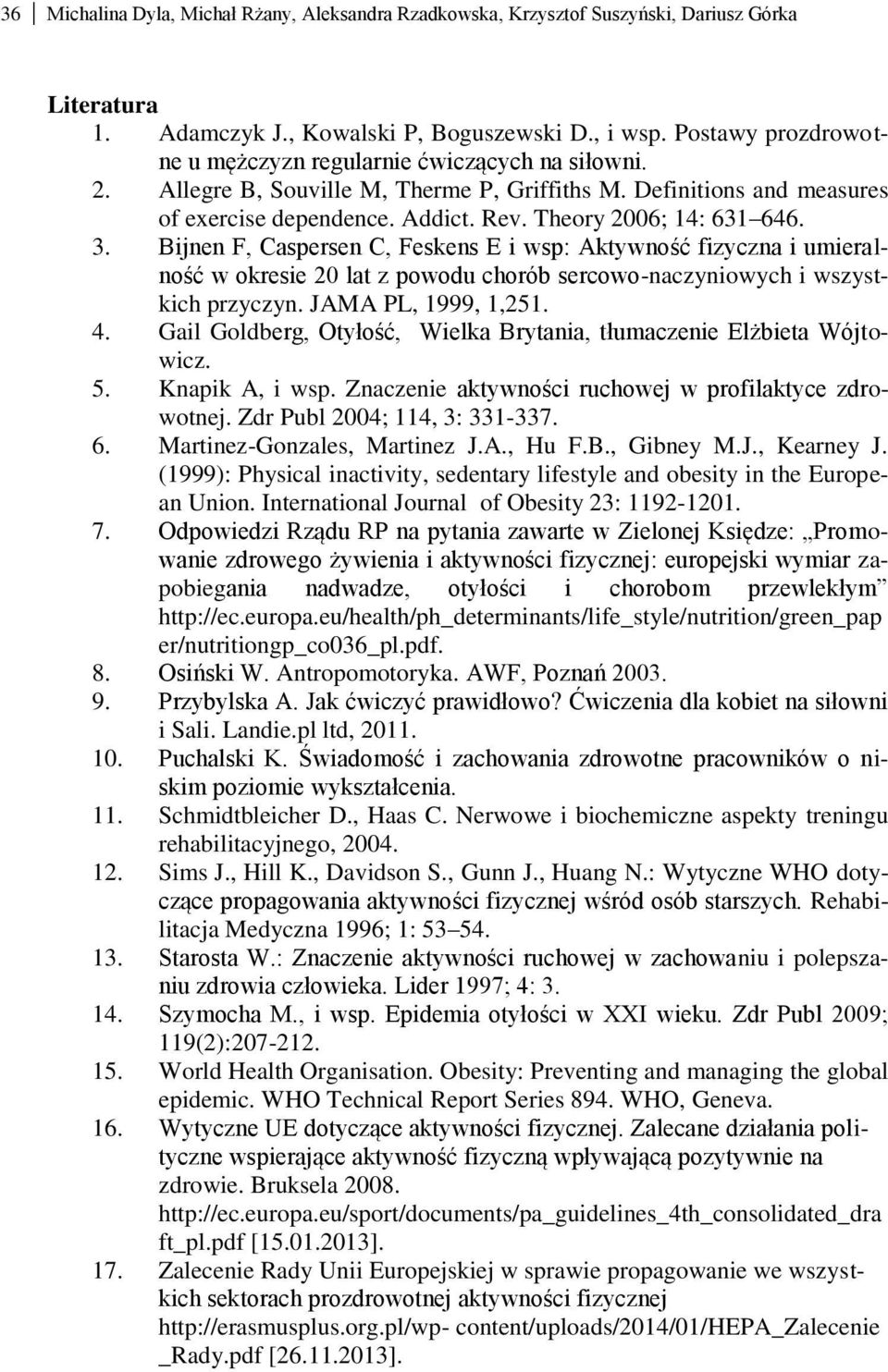 Theory 2006; 14: 631 646. 3. Bijnen F, Caspersen C, Feskens E i wsp: Aktywność fizyczna i umieralność w okresie 20 lat z powodu chorób sercowo-naczyniowych i wszystkich przyczyn. JAMA PL, 1999, 1,251.