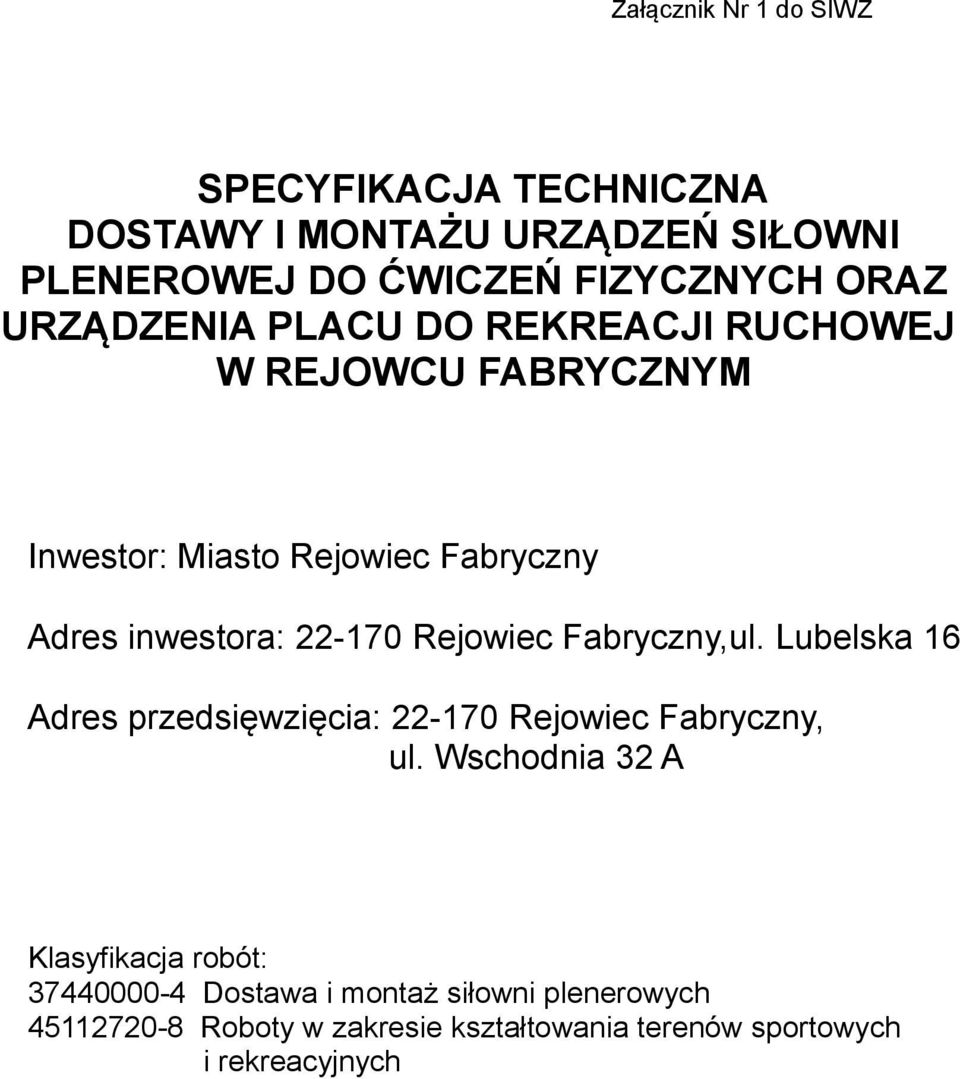 Rejowiec Fabryczny,ul. Lubelska 16 Adres przedsięwzięcia: 22-170 Rejowiec Fabryczny, ul.