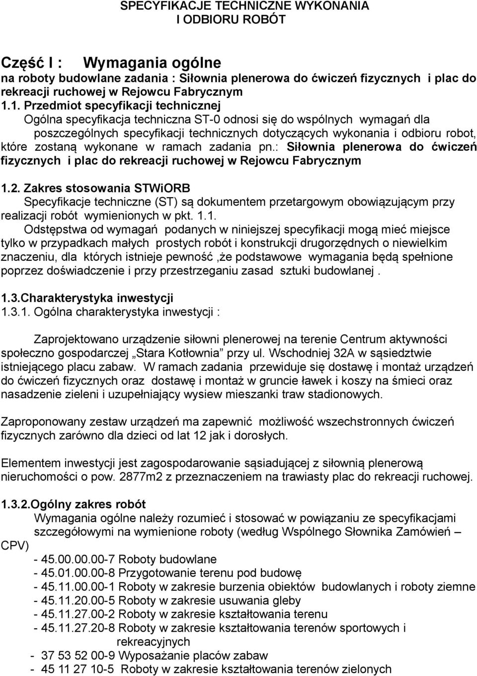 zostaną wykonane w ramach zadania pn.: Siłownia plenerowa do ćwiczeń fizycznych i plac do rekreacji ruchowej w Rejowcu Fabrycznym 1.2.