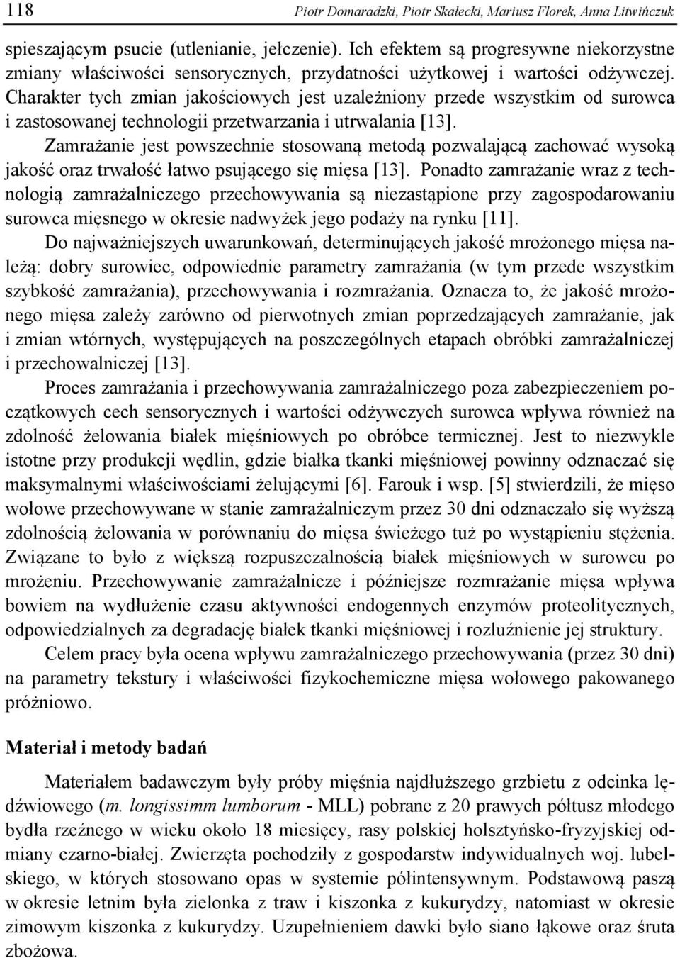 Charakter tych zmian jakościowych jet uzależniony przede wzytkim od urowca i zatoowanej technologii przetwarzania i utrwalania [13].