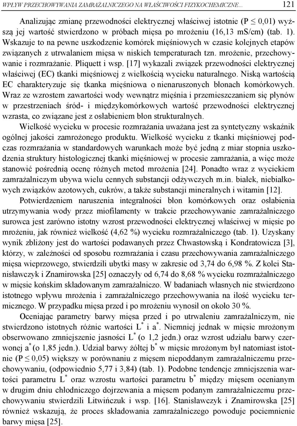 Pliquett i wp. [17] wykazali związek przewodności elektrycznej właściwej (EC) tkanki mięśniowej z wielkością wycieku naturalnego.