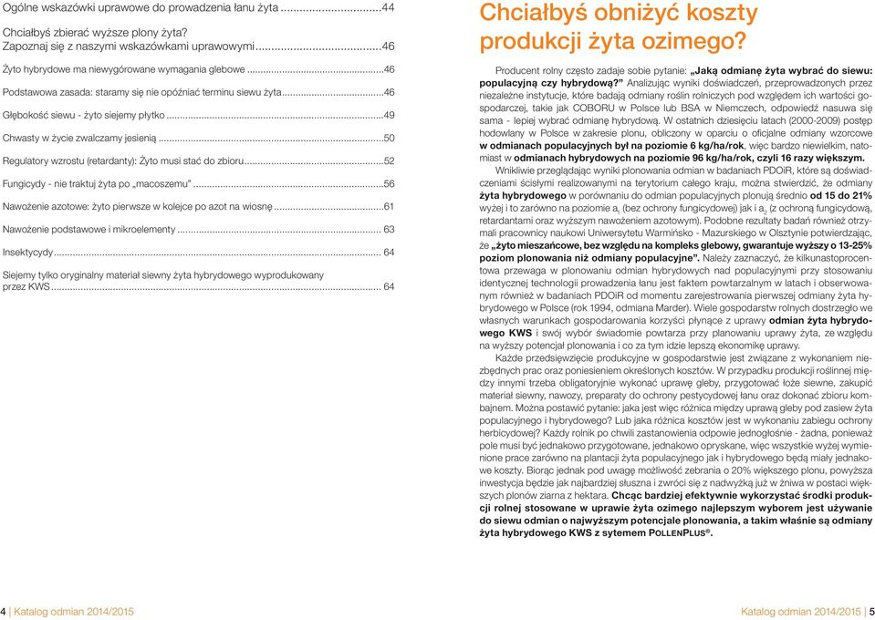 ..50 Regulatory wzrostu (retardanty): Żyto musi stać do zbioru...52 Fungicydy - nie traktuj żyta po macoszemu...56 Nawożenie azotowe: żyto pierwsze w kolejce po azot na wiosnę.