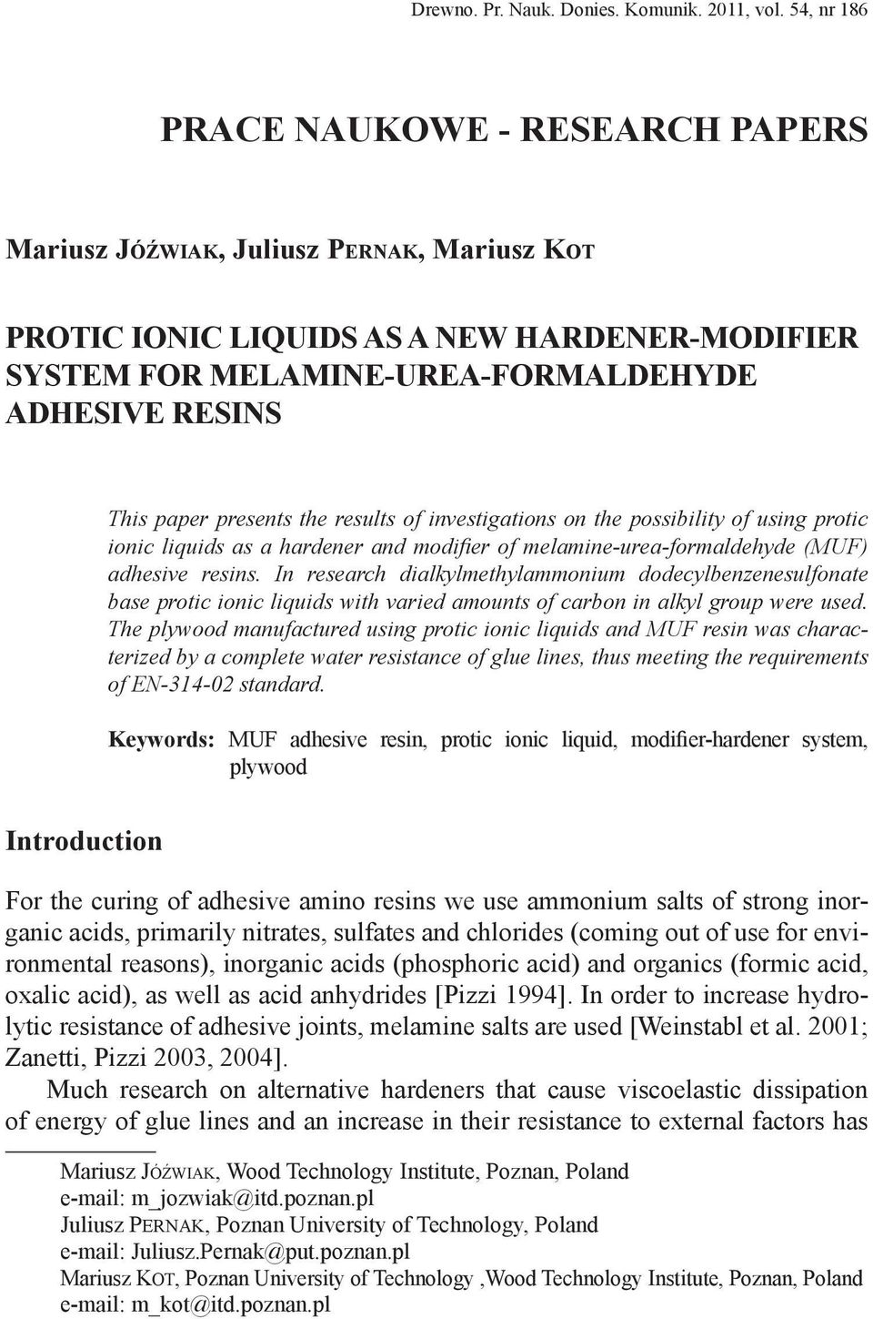 paper presents the results of investigations on the possibility of using protic ionic liquids as a hardener and modifier of melamine-urea-formaldehyde (MUF) adhesive resins.