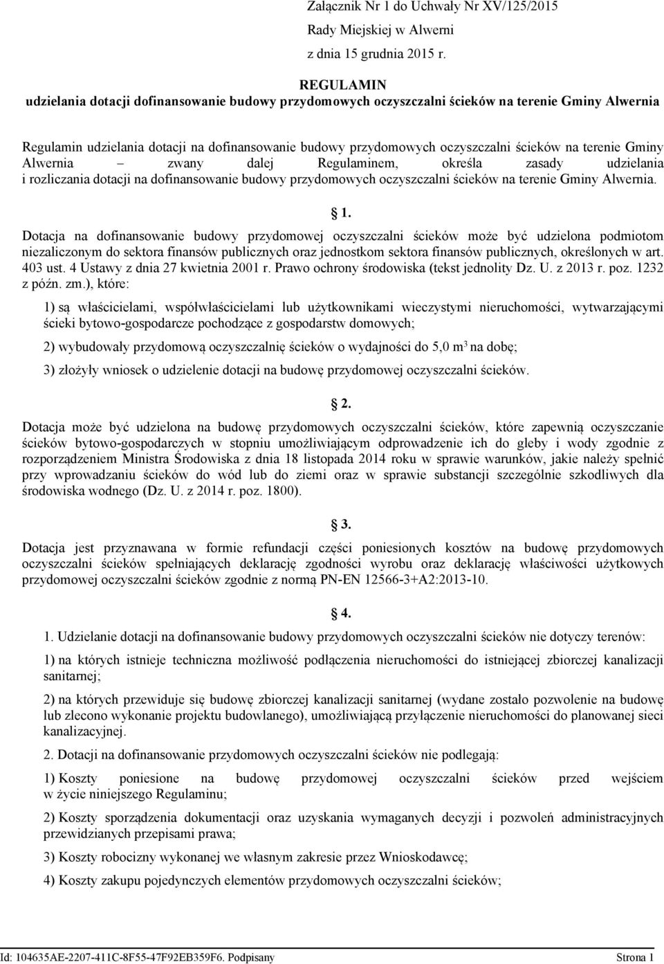 na terenie Gminy Alwernia zwany dalej Regulaminem, określa zasady udzielania i rozliczania dotacji na dofinansowanie budowy przydomowych oczyszczalni ścieków na terenie Gminy Alwernia. 1.