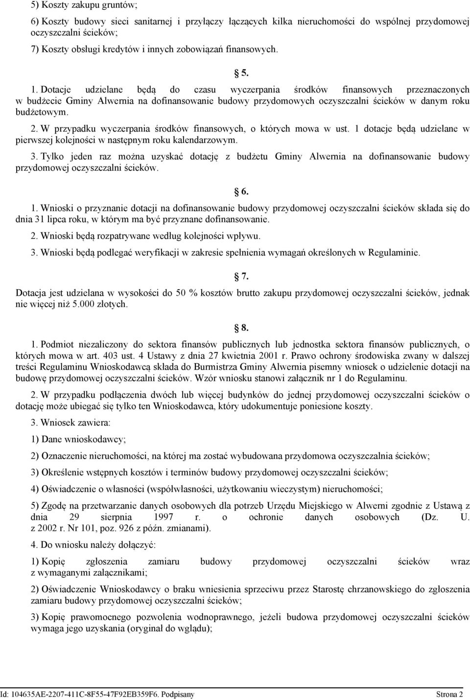 Dotacje udzielane będą do czasu wyczerpania środków finansowych przeznaczonych w budżecie Gminy Alwernia na dofinansowanie budowy przydomowych oczyszczalni ścieków w danym roku budżetowym. 2.