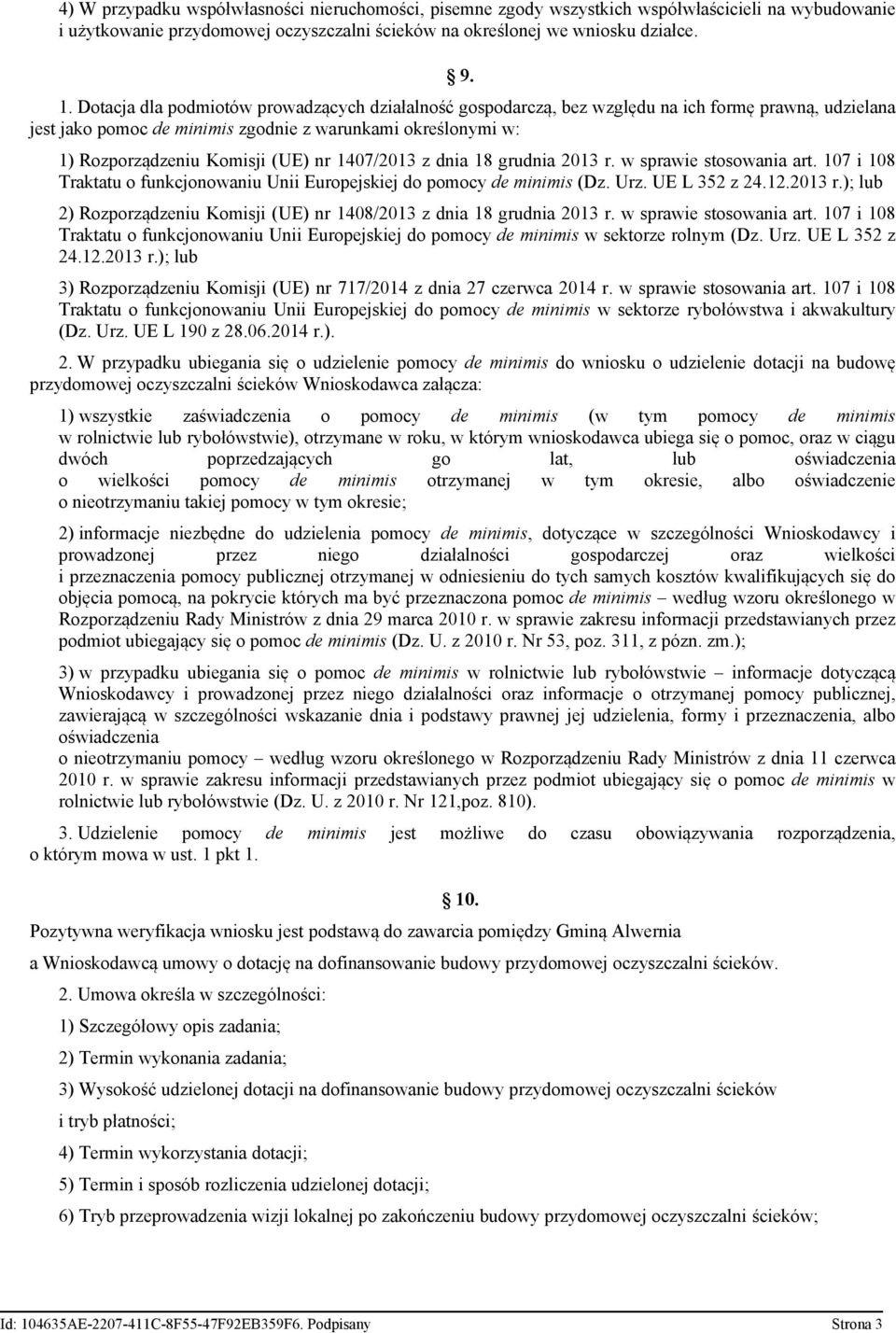 1407/2013 z dnia 18 grudnia 2013 r. w sprawie stosowania art. 107 i 108 Traktatu o funkcjonowaniu Unii Europejskiej do pomocy de minimis (Dz. Urz. UE L 352 z 24.12.2013 r.); lub 2) Rozporządzeniu Komisji (UE) nr 1408/2013 z dnia 18 grudnia 2013 r.