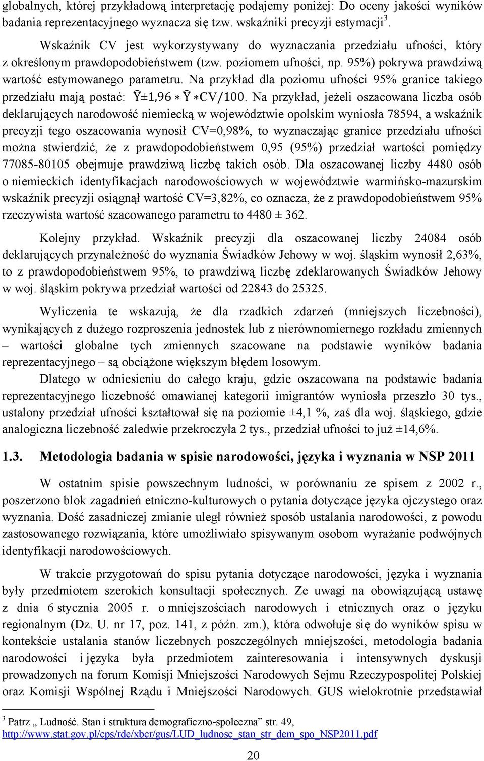 Na przykład dla poziomu ufności 95% granice takiego przedziału mają postać: Y ±1,96 Y CV/100.
