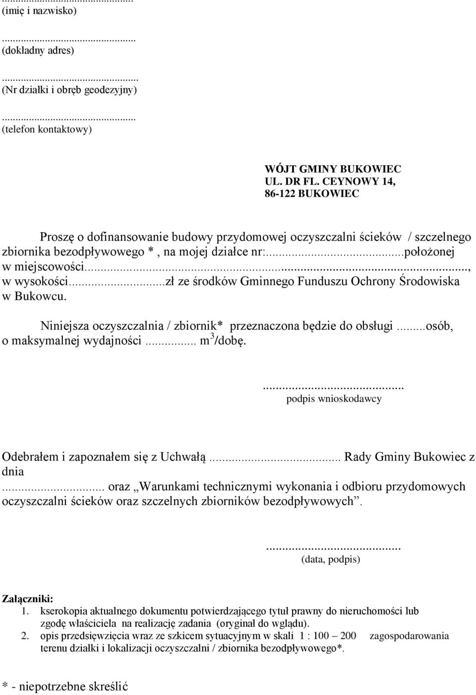 ..zł ze środków Gminnego Funduszu Ochrony Środowiska w Bukowcu. Niniejsza oczyszczalnia / zbiornik* przeznaczona będzie do obsługi...osób, o maksymalnej wydajności... m 3 /dobę.