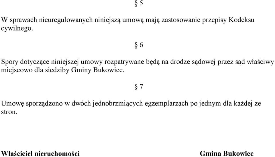 5 6 Spory dotyczące niniejszej umowy rozpatrywane będą na drodze sądowej przez sąd