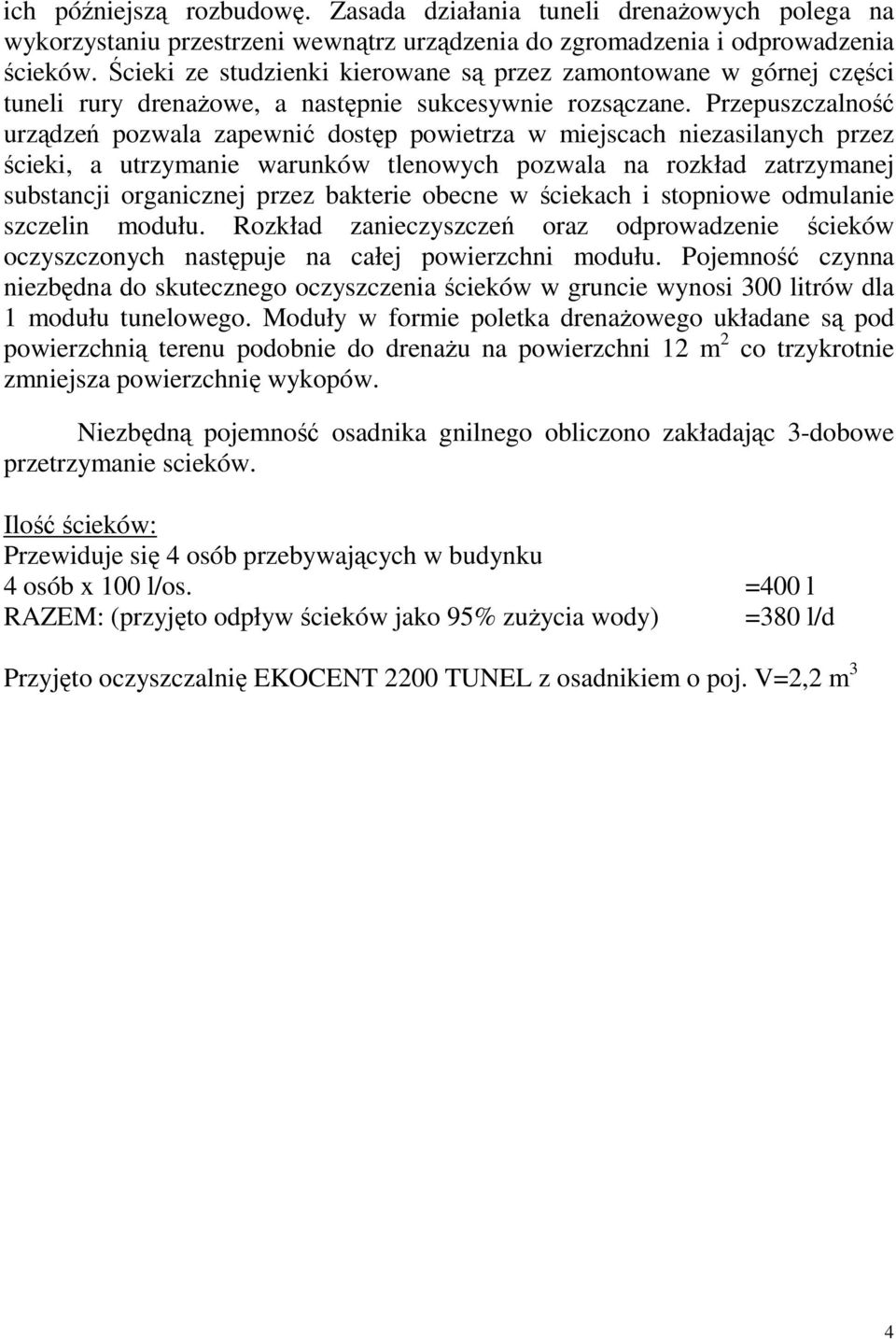 Przepuszczalność urządzeń pozwala zapewnić dostęp powietrza w miejscach niezasilanych przez ścieki, a utrzymanie warunków tlenowych pozwala na rozkład zatrzymanej substancji organicznej przez