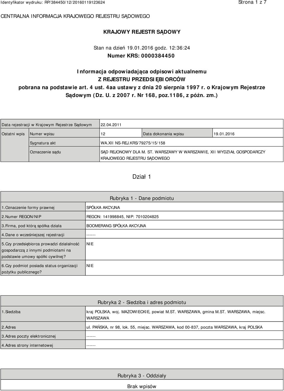 o Krajowym Rejestrze Sądowym (Dz. U. z 2007 r. Nr 168, poz.1186, z późn. zm.) Data rejestracji w Krajowym Rejestrze Sądowym 22.04.2011 Ostatni wpis Numer wpisu 12 Data dokonania wpisu 19.01.2016 Sygnatura akt Oznaczenie sądu WA.