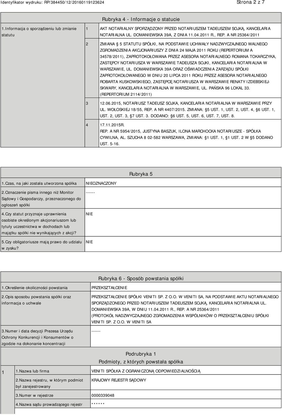 A NR 25364/2011 2 ZMIANA 5 STATUTU SPÓŁKI, NA PODSTAWIE UCHWAŁY NADZWYCZAJNEGO WALNEGO ZGROMADZENIA AKCJONARIUSZY Z DNIA 24 MAJA 2011 ROKU (REPERTORIUM A 34578/2011), ZAPROTOKOŁOWANA PRZEZ ASESORA