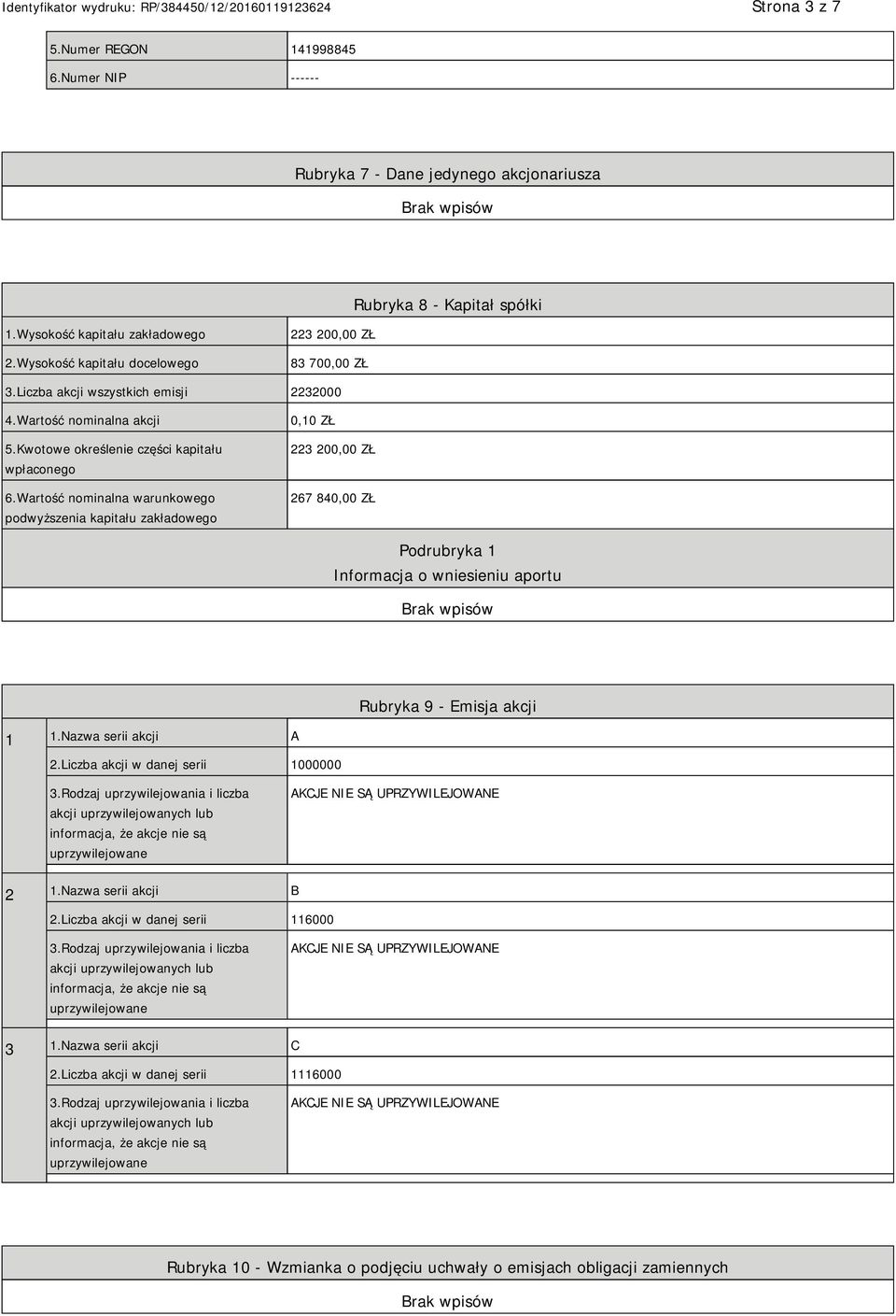 Wartość nominalna warunkowego podwyższenia kapitału zakładowego 0,10 ZŁ 223 200,00 ZŁ 267 840,00 ZŁ Informacja o wniesieniu aportu Rubryka 9 - Emisja akcji 1 1.Nazwa serii akcji A 2.