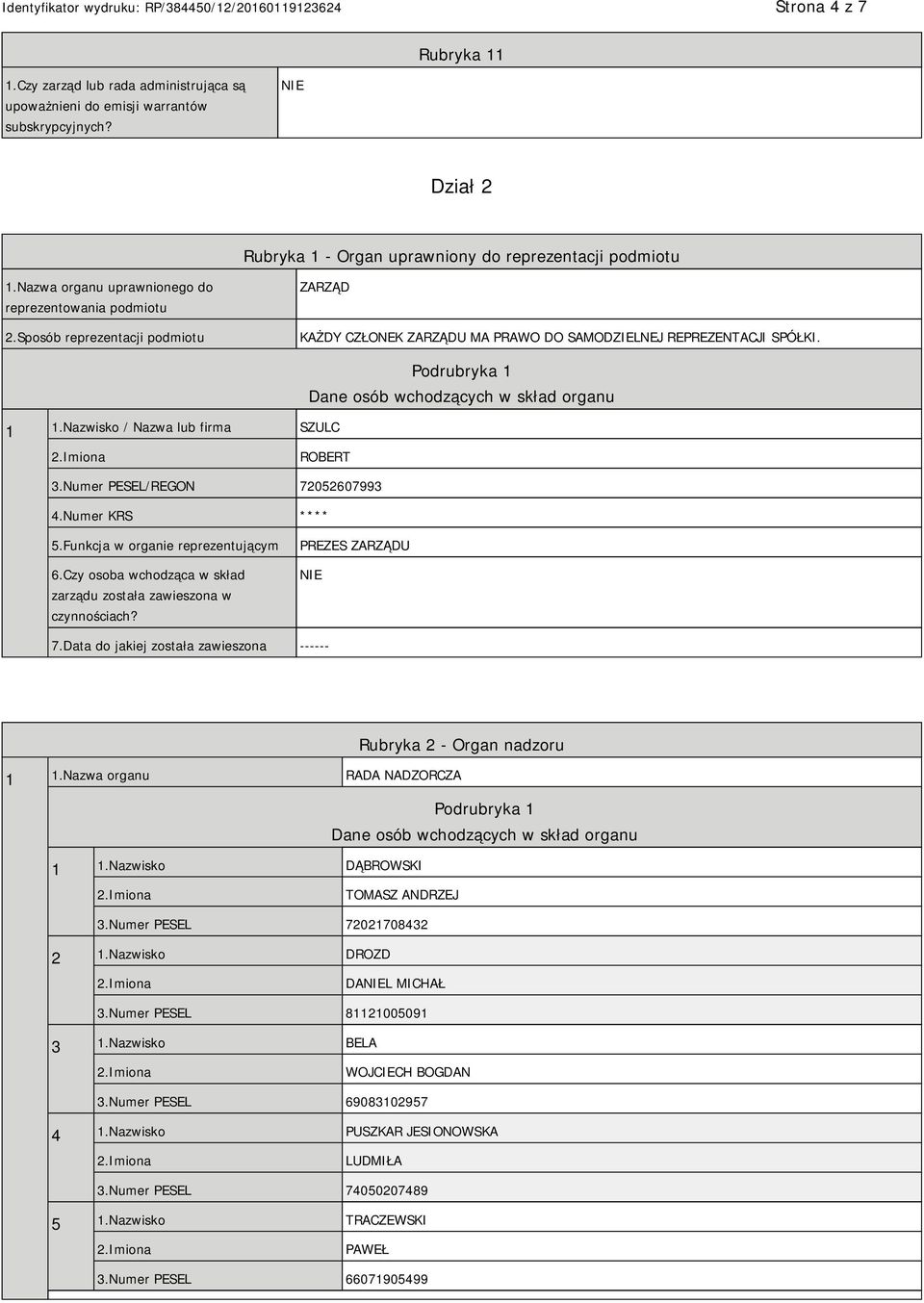 Nazwisko / Nazwa lub firma SZULC Dane osób wchodzących w skład organu ROBERT 3.Numer PESEL/REGON 72052607993 4.Numer KRS **** 5.Funkcja w organie reprezentującym 6.