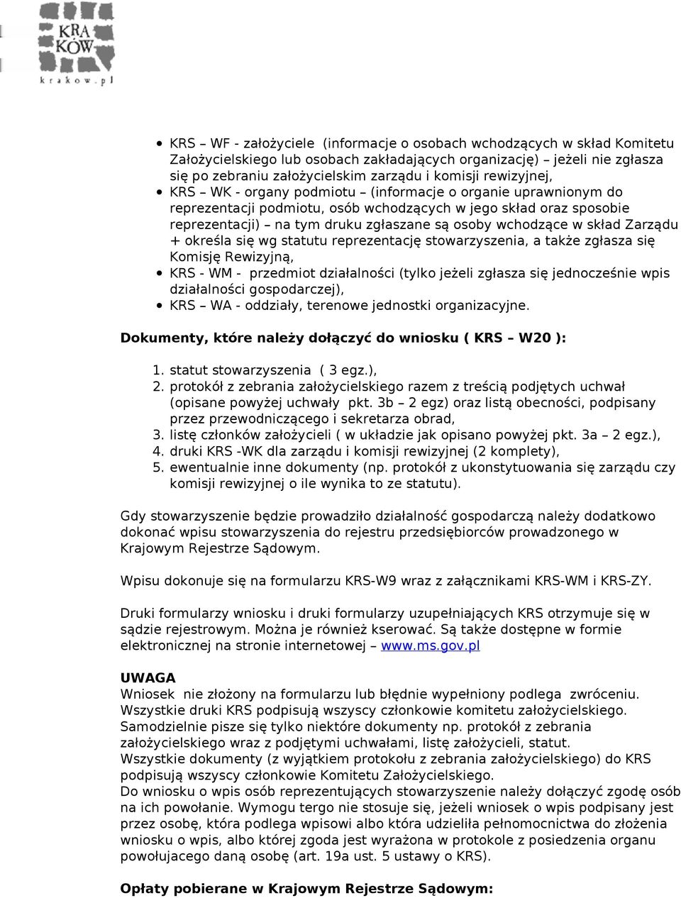 reprezentację stwarzyszenia, a także zgłasza się Kmisję Rewizyjną, KRS - WM - przedmit działalnści (tylk jeżeli zgłasza się jedncześnie wpis działalnści gspdarczej), KRS WA - ddziały, terenwe