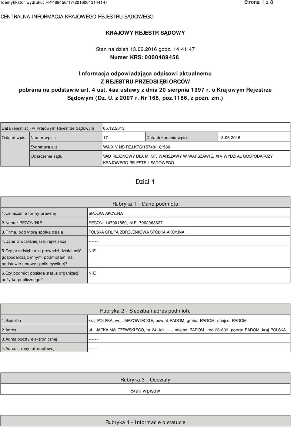 o Krajowym Rejestrze Sądowym (Dz. U. z 2007 r. Nr 168, poz.1186, z późn. zm.) Data rejestracji w Krajowym Rejestrze Sądowym 05.12.2013 Ostatni wpis Numer wpisu 17 Data dokonania wpisu 13.06.