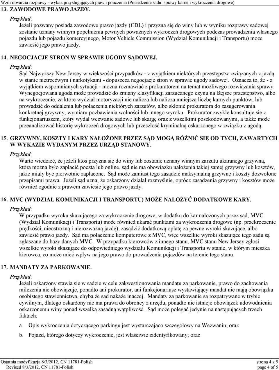 własnego pojazdu lub pojazdu komercyjnego, Motor Vehicle Commission (Wydział Komunikacji i Transportu) może zawiesić jego prawo jazdy. 14. NEGOCJACJE STRON W SPRAWIE UGODY SĄDOWEJ.