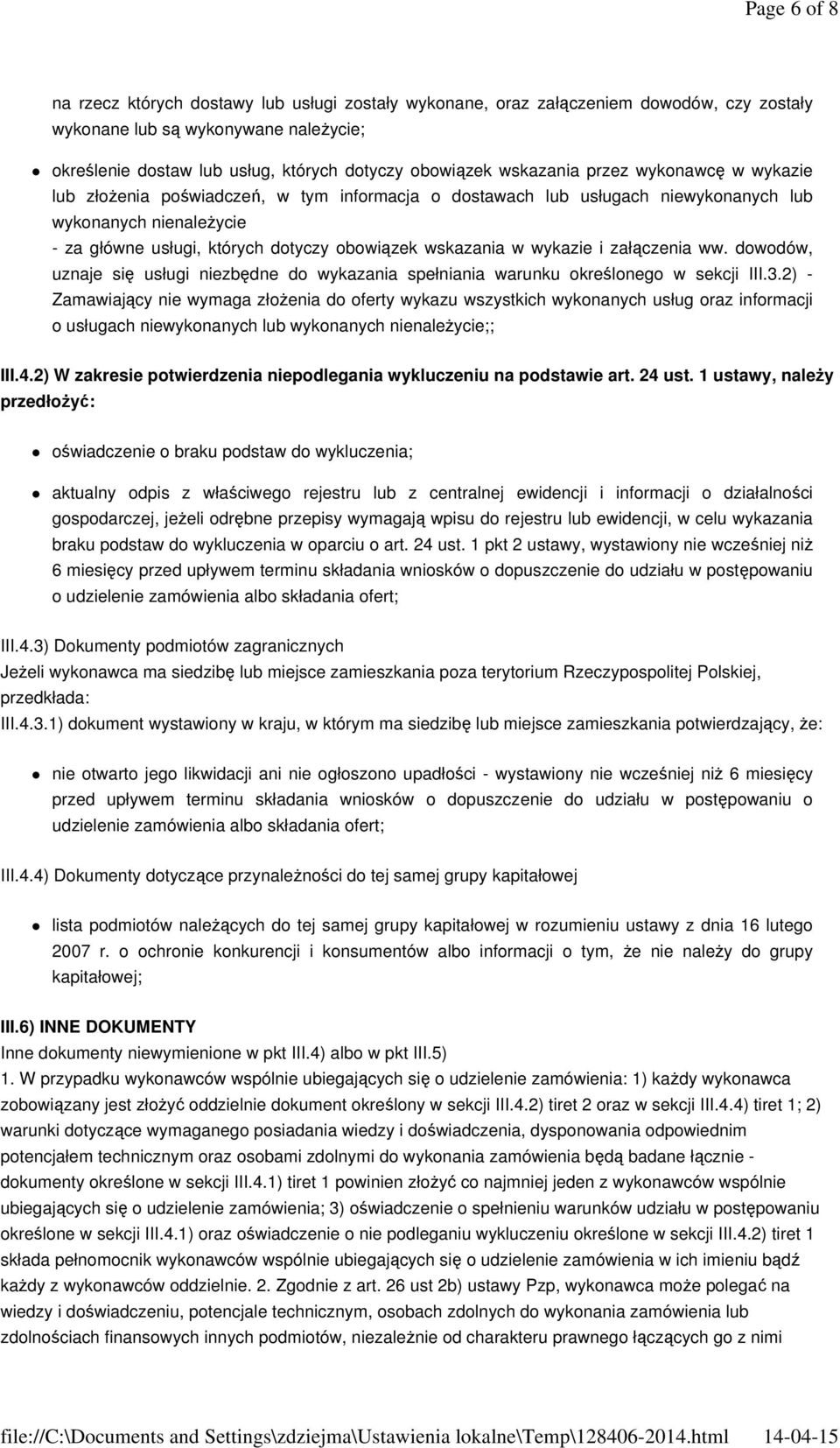 wskazania w wykazie i załączenia ww. dowodów, uznaje się usługi niezbędne do wykazania spełniania warunku określonego w sekcji III.3.