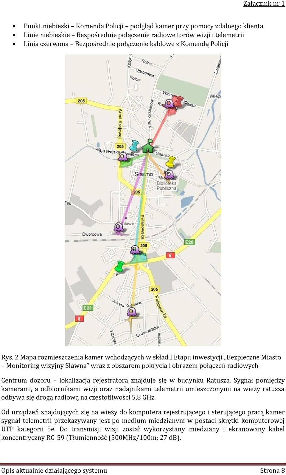 2 Mapa rozmieszczenia kamer wchodzących w skład I Etapu inwestycji Bezpieczne Miasto Monitoring wizyjny Sławna wraz z obszarem pokrycia i obrazem połączeń radiowych Centrum dozoru lokalizacja