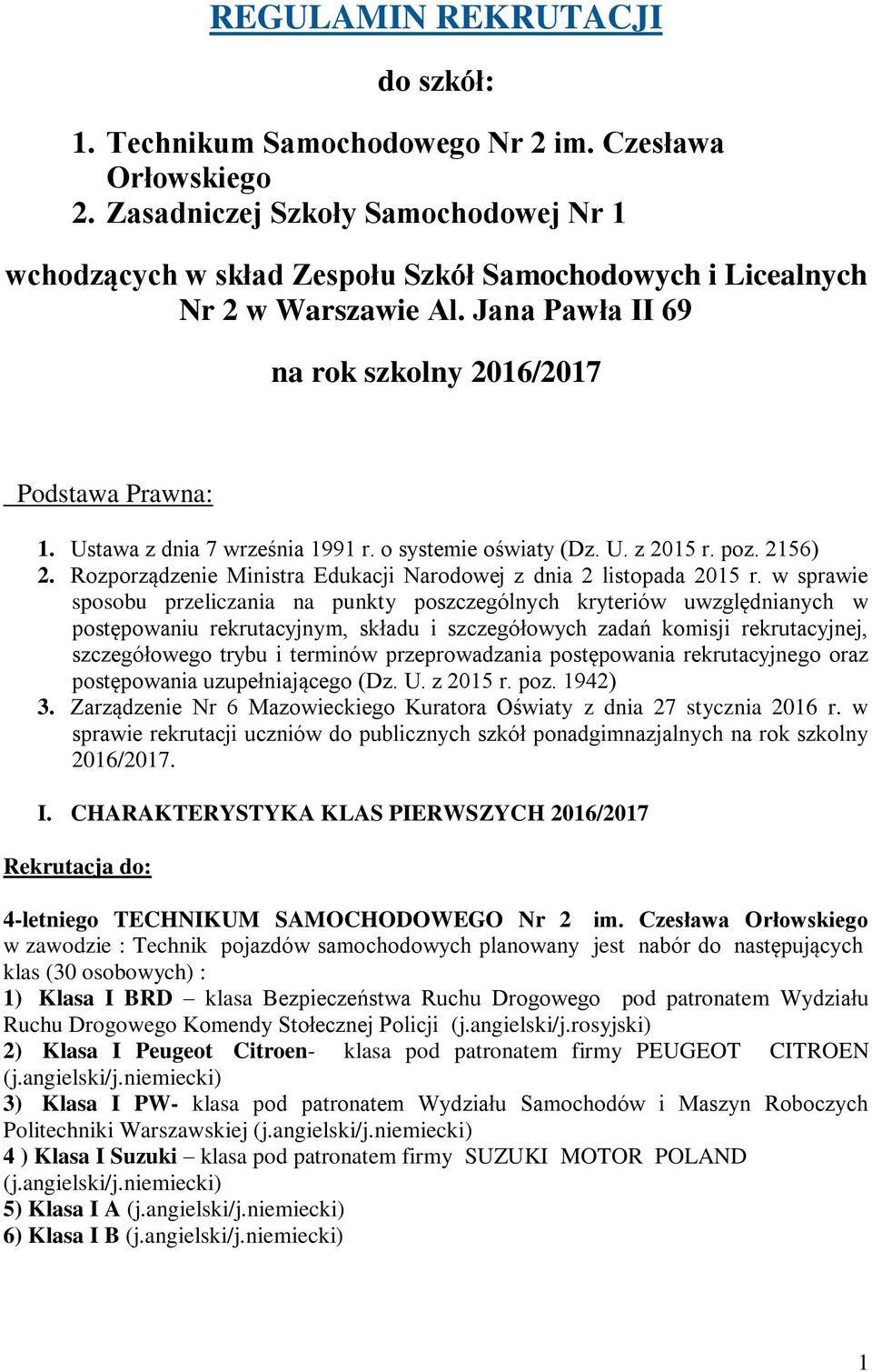 Ustawa z dnia 7 września 1991 r. o systemie oświaty (Dz. U. z 2015 r. poz. 2156) 2. Rozporządzenie Ministra Edukacji Narodowej z dnia 2 listopada 2015 r.