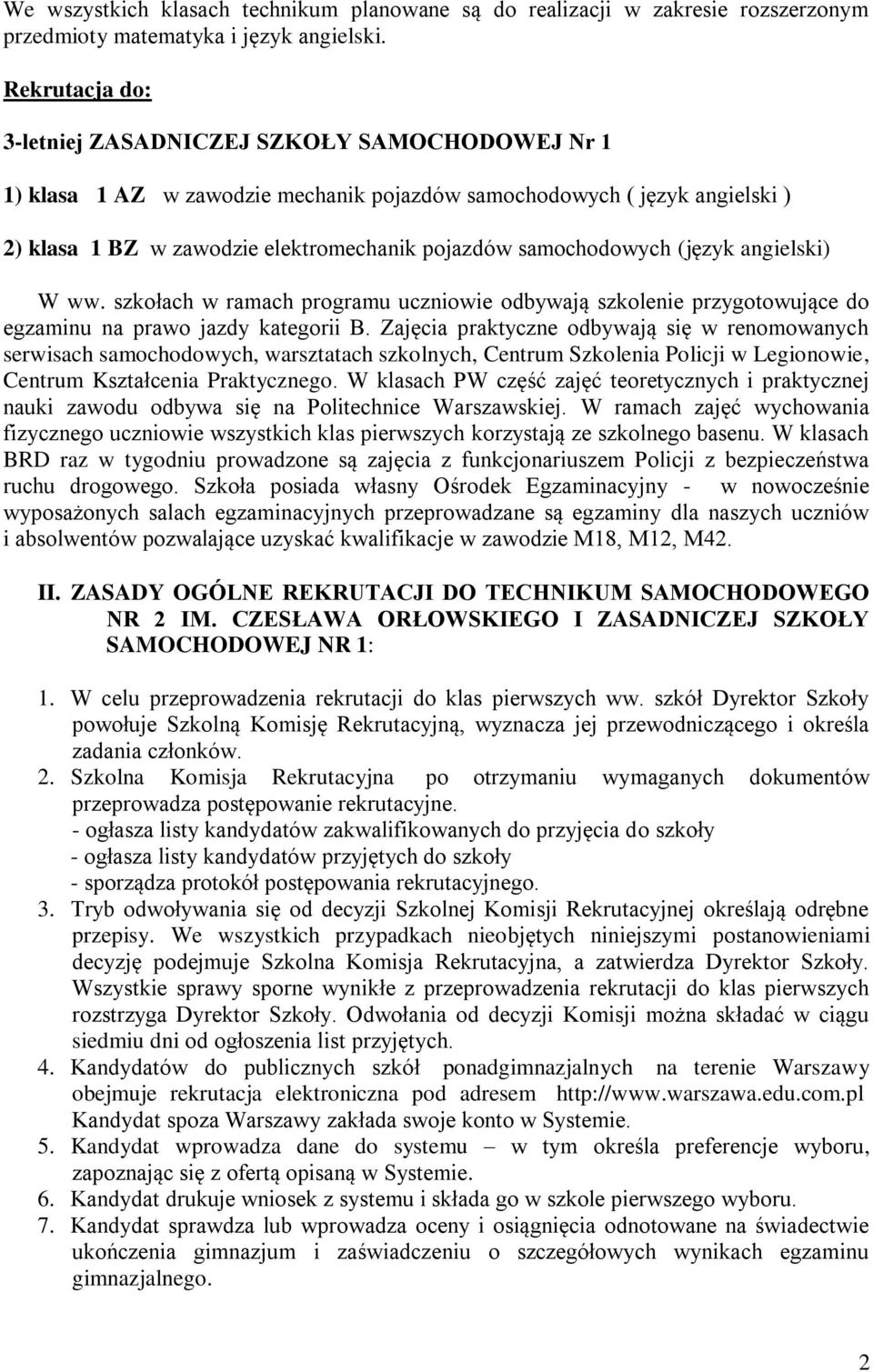 samochodowych (język angielski) W ww. szkołach w ramach programu uczniowie odbywają szkolenie przygotowujące do egzaminu na prawo jazdy kategorii B.