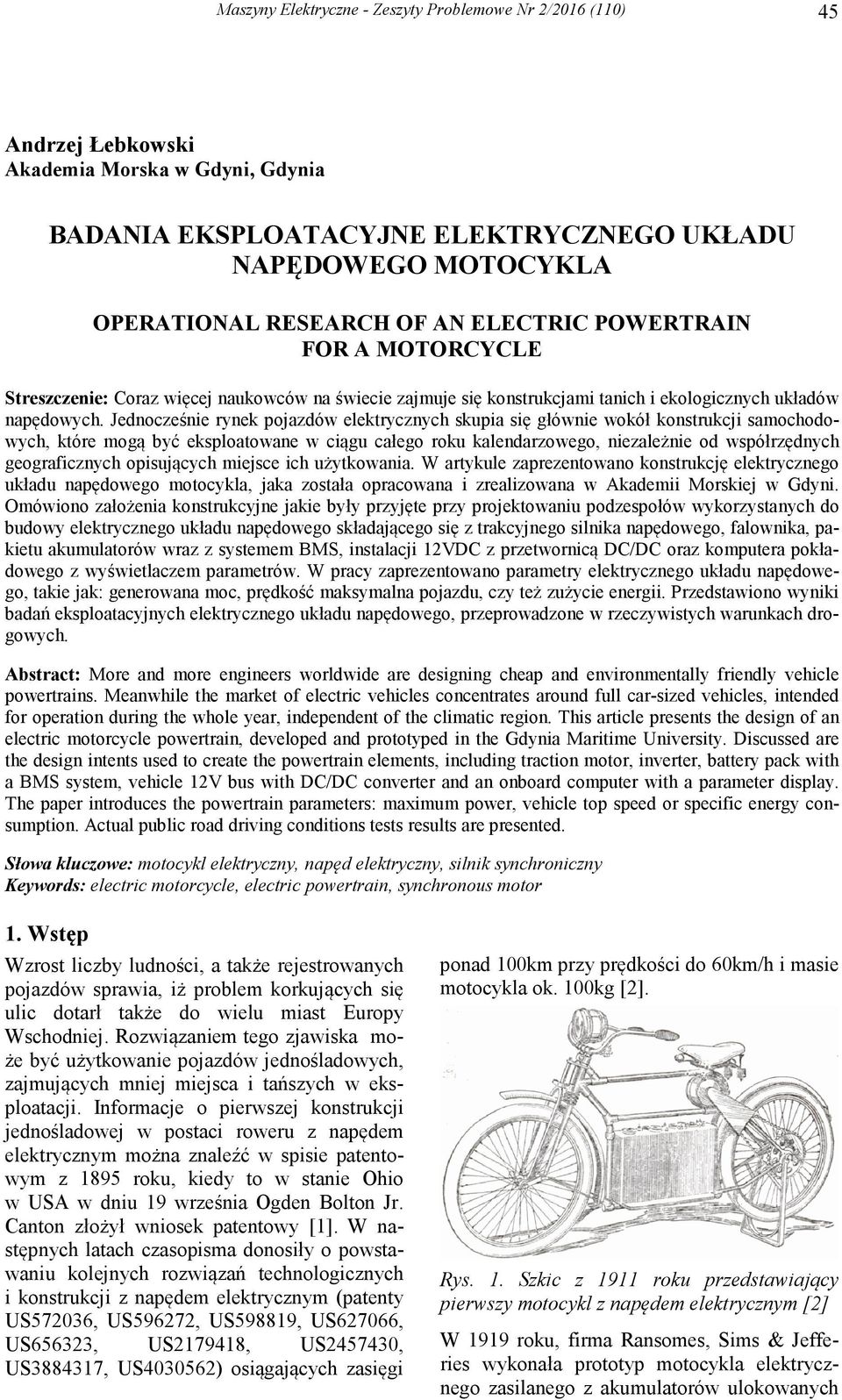 Jednocześnie rynek pojazdów elektrycznych skupia się głównie wokół konstrukcji samochodowych, które mogą być eksploatowane w ciągu całego roku kalendarzowego, niezależnie od współrzędnych