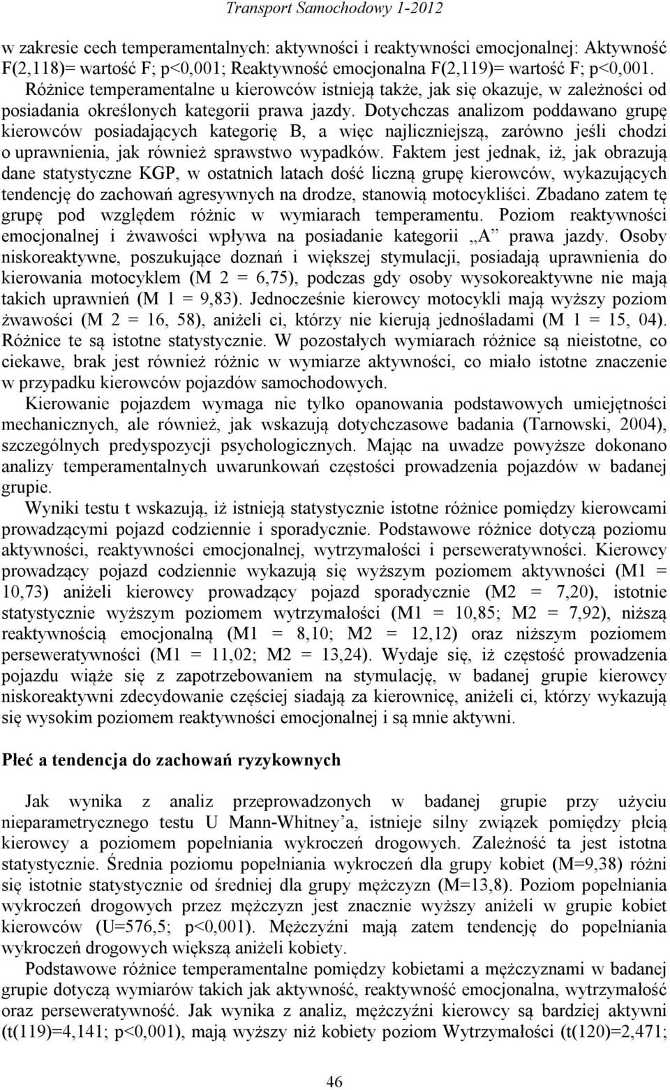 Dotychczas analizom poddawano grupę kierowców posiadających kategorię B, a więc najliczniejszą, zarówno jeśli chodzi o uprawnienia, jak również sprawstwo wypadków.