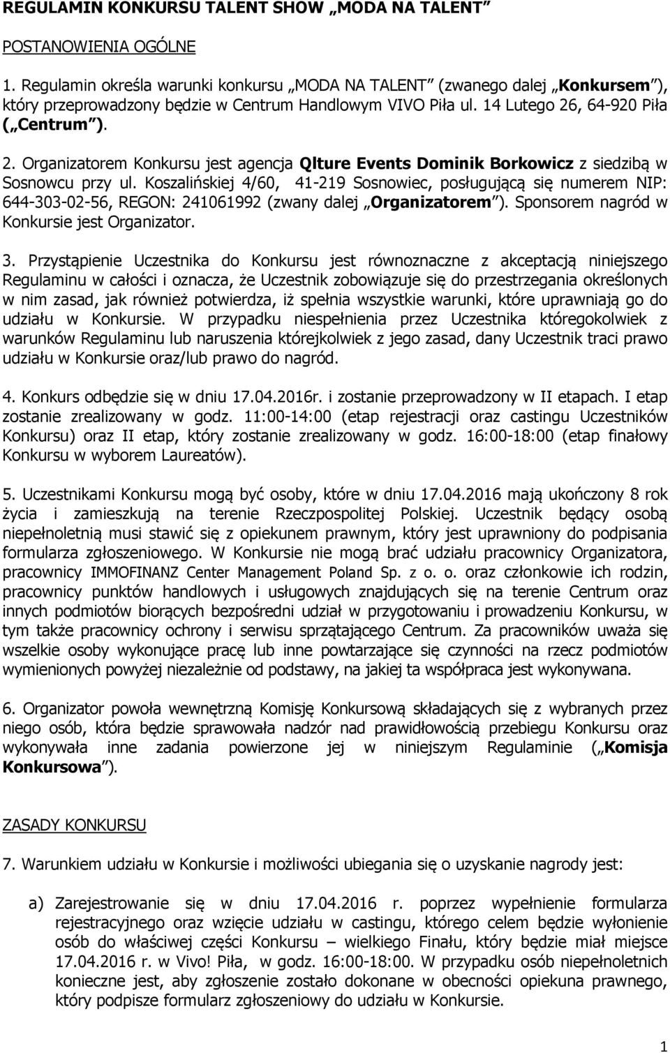 , 64-920 Piła ( Centrum ). 2. Organizatorem Konkursu jest agencja Qlture Events Dominik Borkowicz z siedzibą w Sosnowcu przy ul.