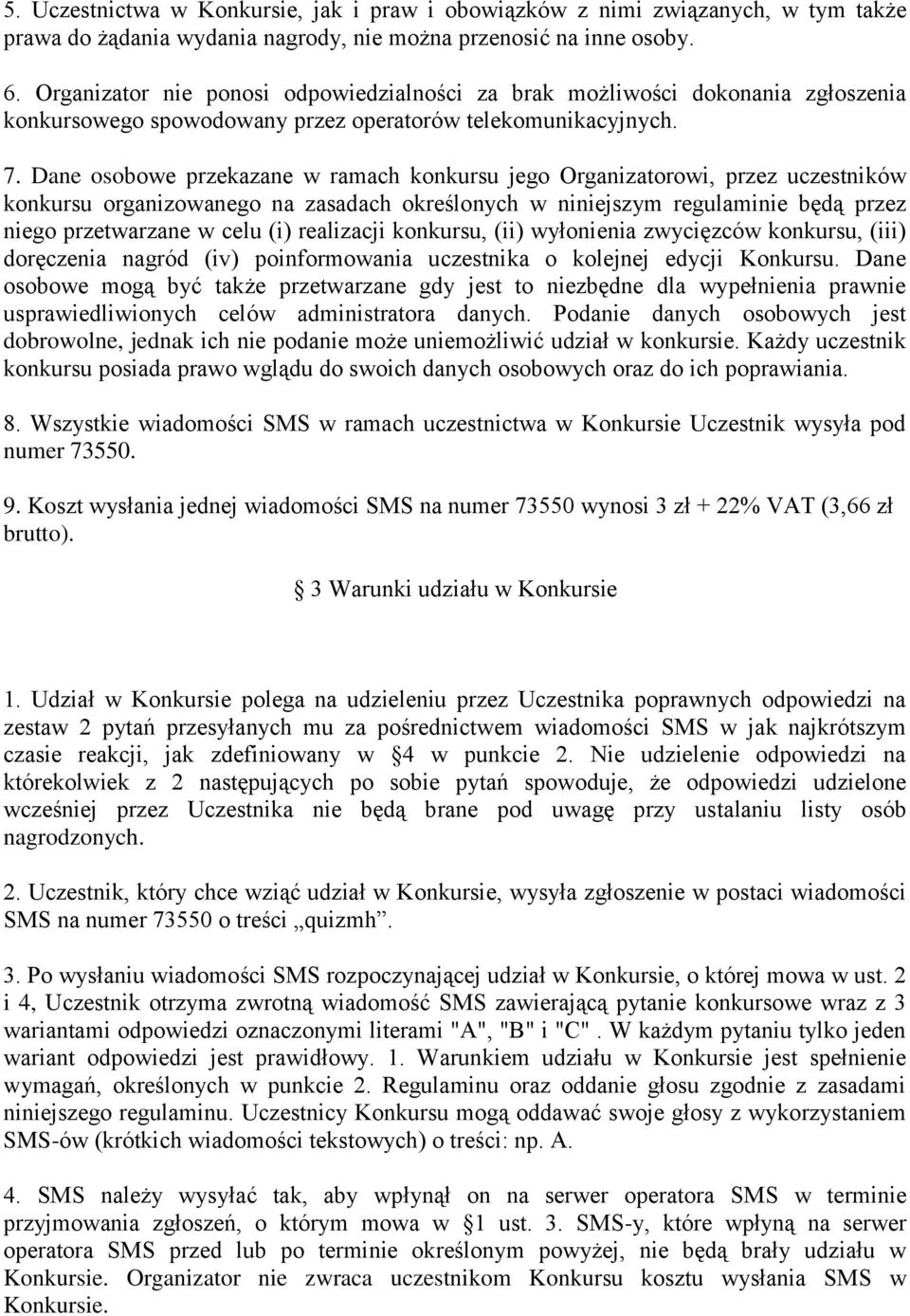 Dane osobowe przekazane w ramach konkursu jego Organizatorowi, przez uczestników konkursu organizowanego na zasadach określonych w niniejszym regulaminie będą przez niego przetwarzane w celu (i)