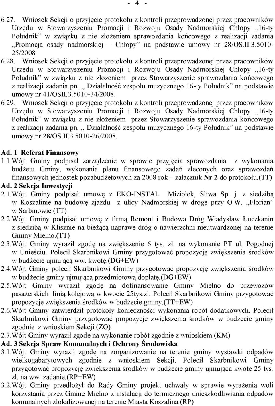 sprawozdania końcowego z realizacji zadania Promocja osady nadmorskiej Chłopy na podstawie umowy nr 28/OS.II.3.5010-25/2008. 6.28.  przez Stowarzyszenie sprawozdania końcowego z realizacji zadania pn.