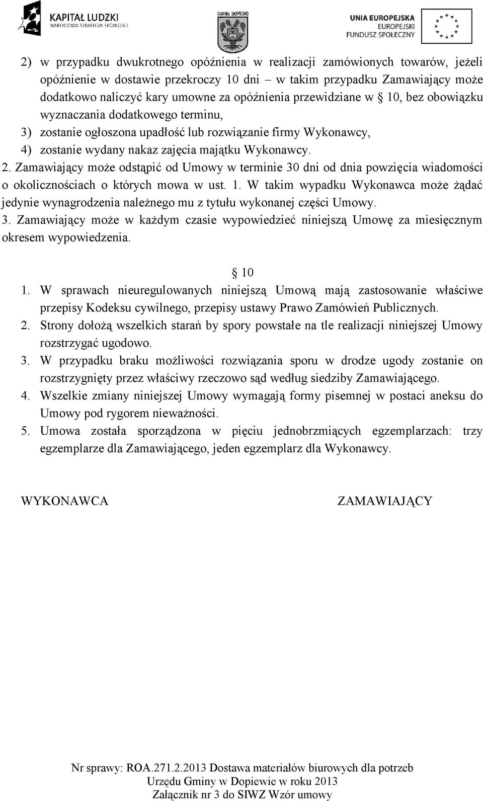 Zamawiający może odstąpić od Umowy w terminie 30 dni od dnia powzięcia wiadomości o okolicznościach o których mowa w ust. 1.