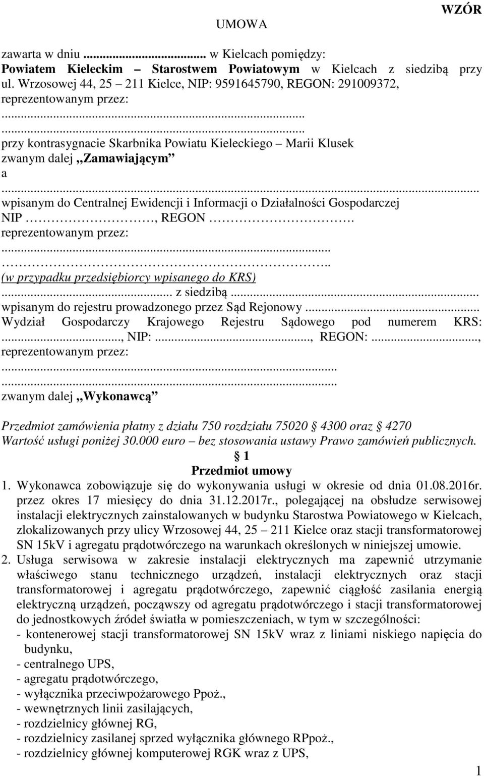 .. wpisanym do Centralnej Ewidencji i Informacji o Działalności Gospodarczej NIP, REGON. reprezentowanym przez:..... (w przypadku przedsiębiorcy wpisanego do KRS)... z siedzibą.