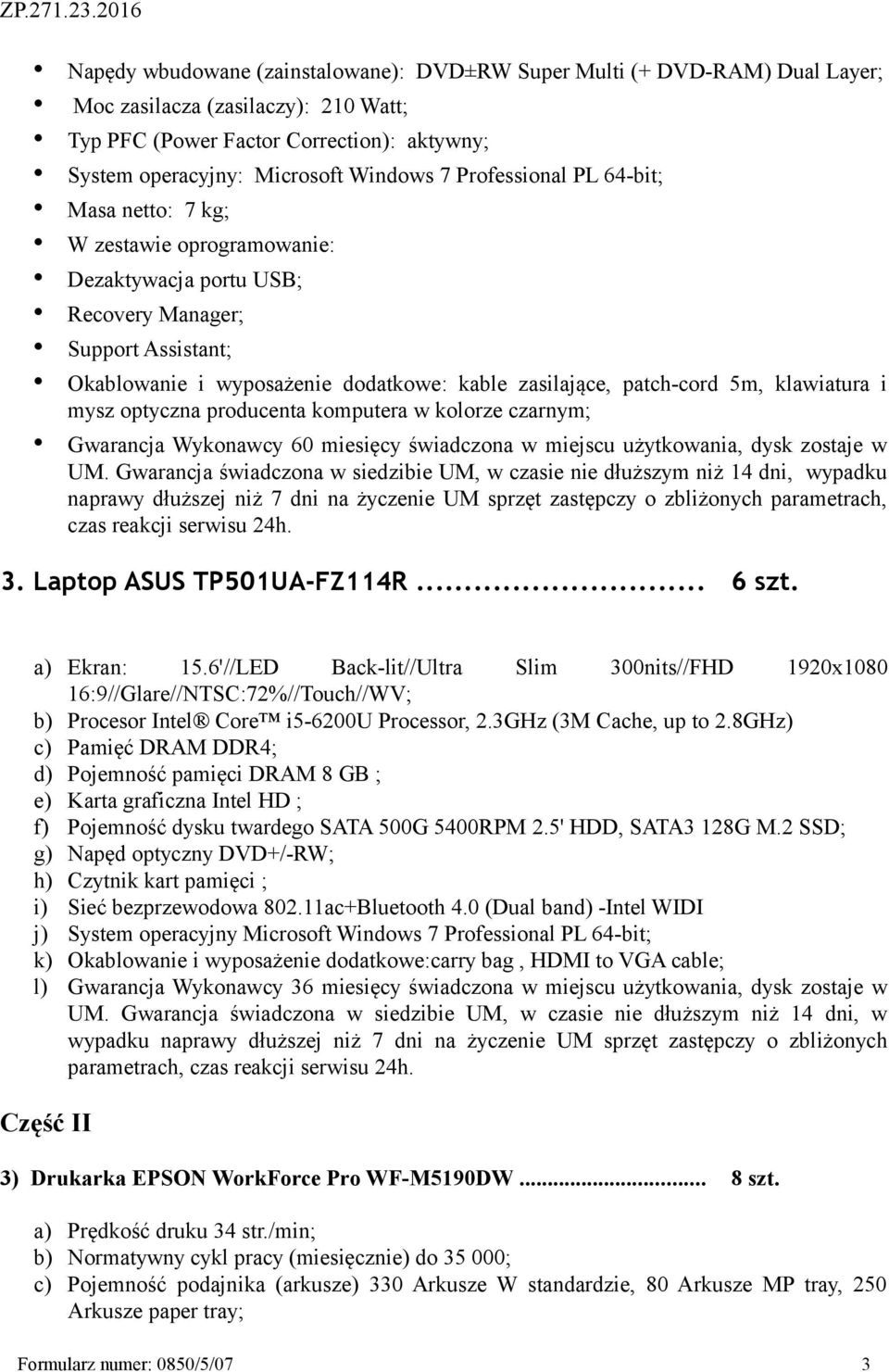 klawiatura i mysz optyczna producenta komputera w kolorze czarnym; Gwarancja Wykonawcy 60 miesięcy świadczona w miejscu użytkowania, dysk zostaje w UM.