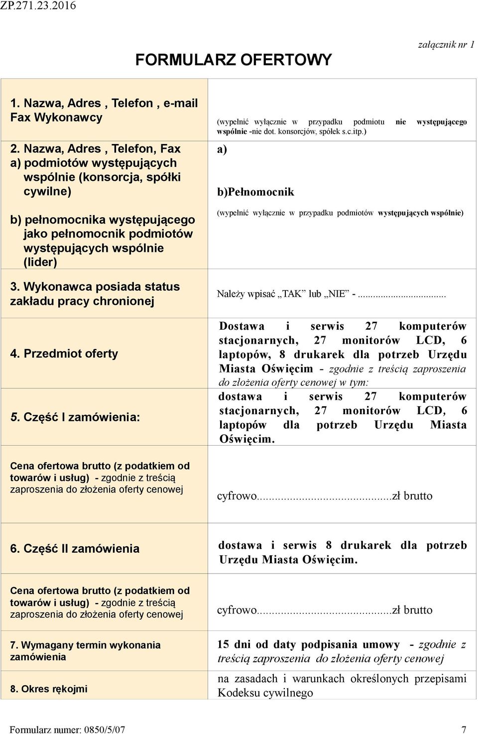 Wykonawca posiada status zakładu pracy chronionej 4. Przedmiot oferty 5.