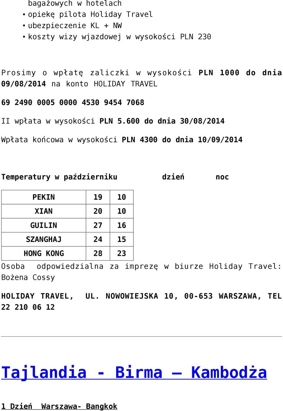 600 do dnia 30/08/2014 Wpłata końcowa w wysokości PLN 4300 do dnia 10/09/2014 Temperatury w październiku dzień noc PEKIN 19 10 XIAN 20 10 GUILIN 27 16 SZANGHAJ