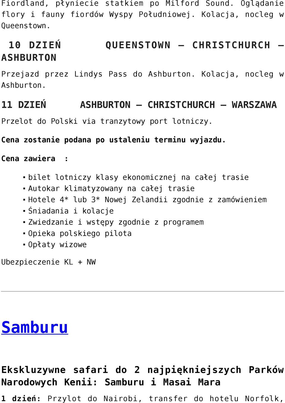 11 DZIEŃ ASHBURTON CHRISTCHURCH WARSZAWA Przelot do Polski via tranzytowy port lotniczy. Cena zostanie podana po ustaleniu terminu wyjazdu.