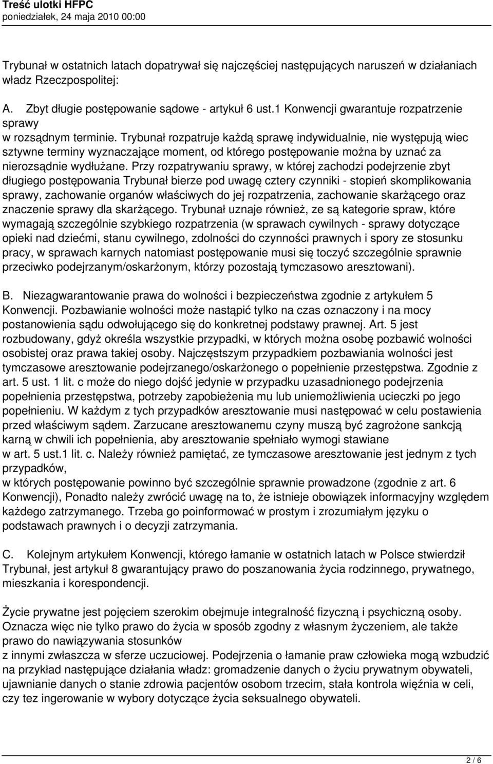 Trybunał rozpatruje każdą sprawę indywidualnie, nie występują wiec sztywne terminy wyznaczające moment, od którego postępowanie można by uznać za nierozsądnie wydłużane.