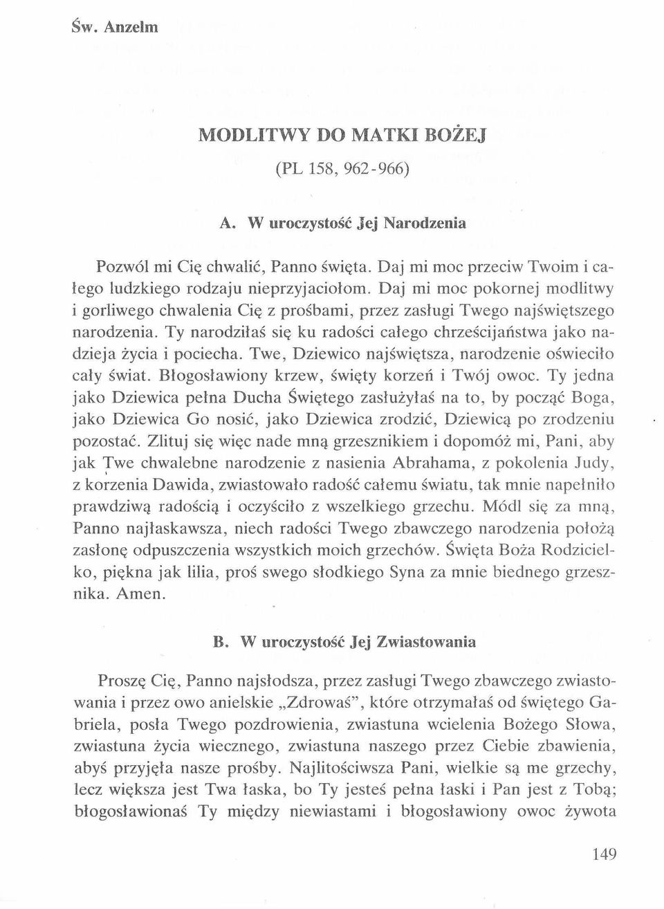 Twe, Dziewico najświętsza, narodzenie oświeciło cały świat. Błogosławiony krzew, święty korzeń i Twój owoc.