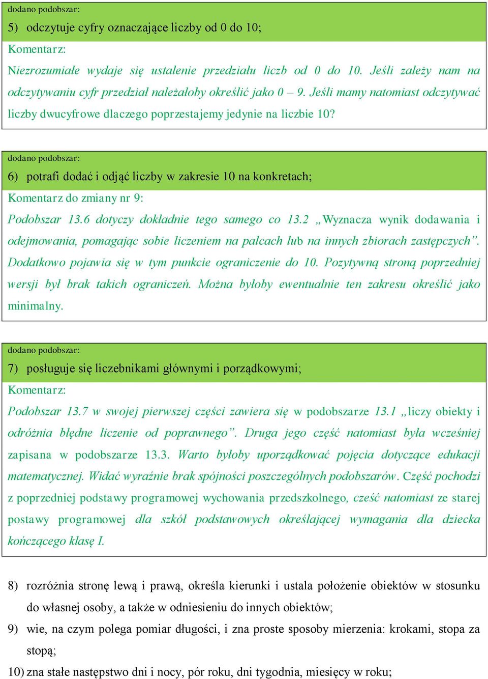 6 dotyczy dokładnie tego samego co 13.2 Wyznacza wynik dodawania i odejmowania, pomagając sobie liczeniem na palcach lub na innych zbiorach zastępczych.