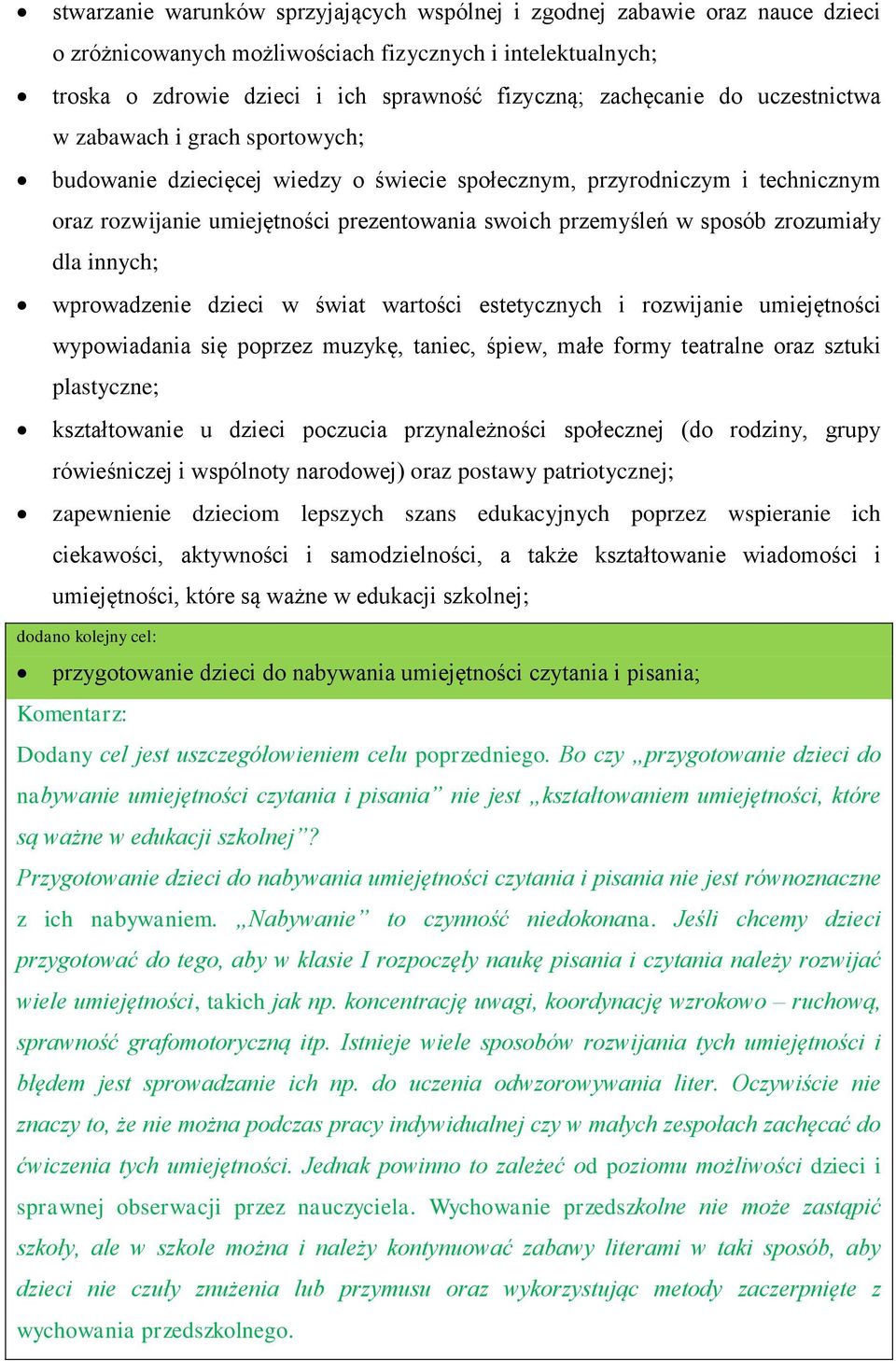 sposób zrozumiały dla innych; wprowadzenie dzieci w świat wartości estetycznych i rozwijanie umiejętności wypowiadania się poprzez muzykę, taniec, śpiew, małe formy teatralne oraz sztuki plastyczne;