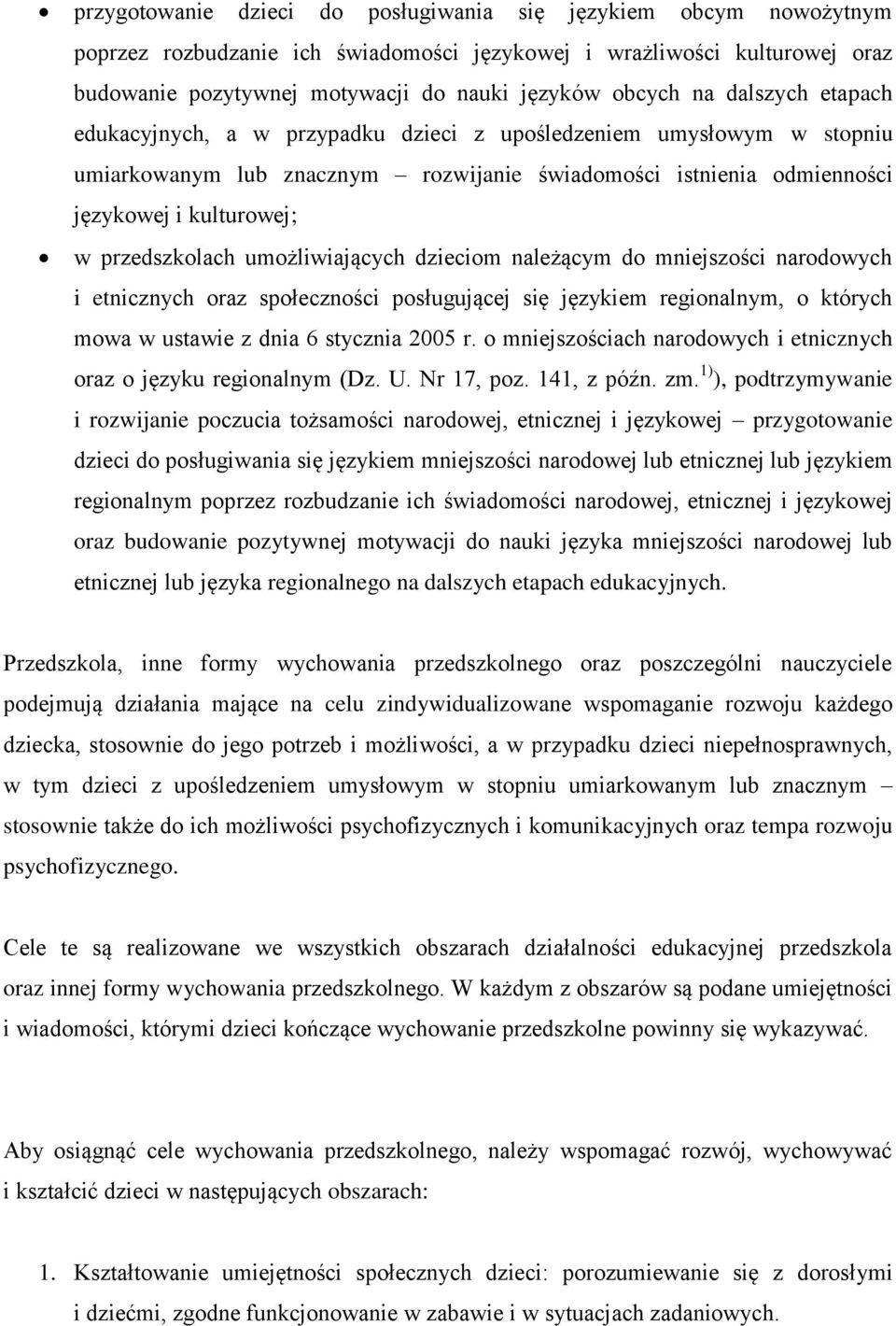 przedszkolach umożliwiających dzieciom należącym do mniejszości narodowych i etnicznych oraz społeczności posługującej się językiem regionalnym, o których mowa w ustawie z dnia 6 stycznia 2005 r.