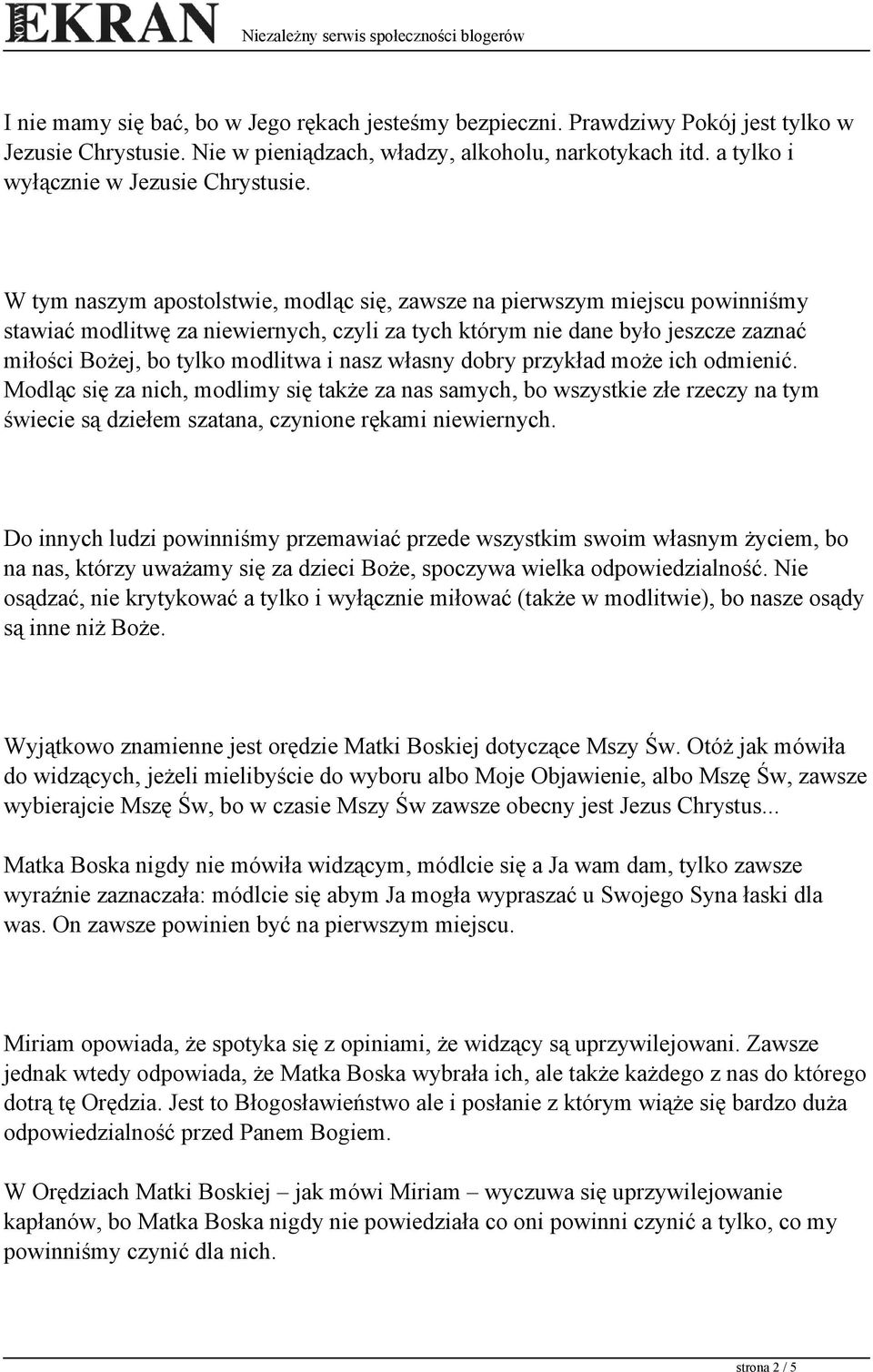 W tym naszym apostolstwie, modląc się, zawsze na pierwszym miejscu powinniśmy stawiać modlitwę za niewiernych, czyli za tych którym nie dane było jeszcze zaznać miłości Bożej, bo tylko modlitwa i