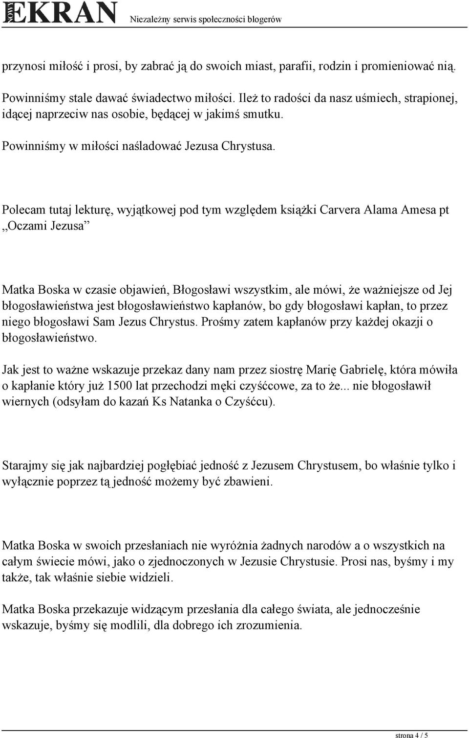 Polecam tutaj lekturę, wyjątkowej pod tym względem książki Carvera Alama Amesa pt Oczami Jezusa Matka Boska w czasie objawień, Błogosławi wszystkim, ale mówi, że ważniejsze od Jej błogosławieństwa