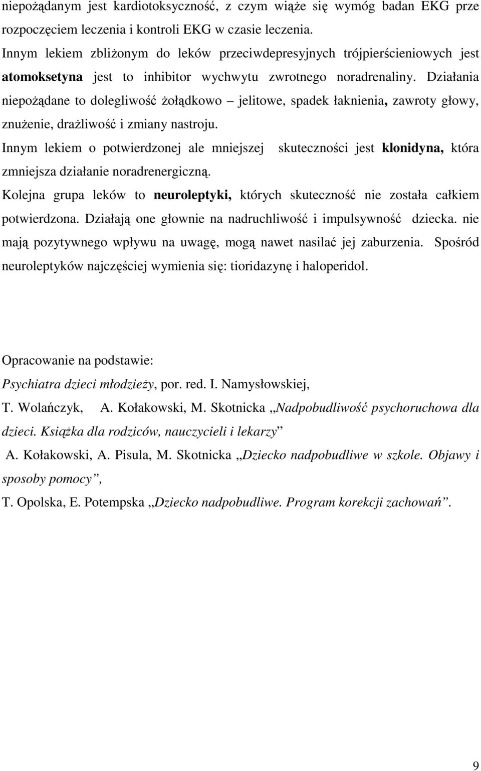 Działania niepożądane to dolegliwość żołądkowo jelitowe, spadek łaknienia, zawroty głowy, znużenie, drażliwość i zmiany nastroju.