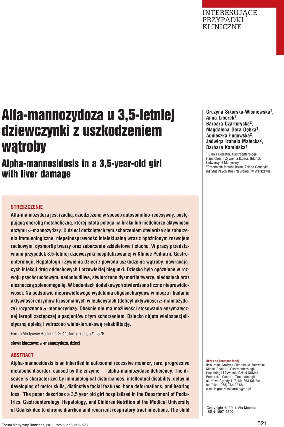 Pracownia Metaboliczna, Zakład Genetyki, Instytut Psychiatrii i Neurologii w Warszawie STRESZCZENIE Alfa-mannozydoza jest rzadką, dziedziczoną w sposób autosomalno-recesywny, postępującą chorobą